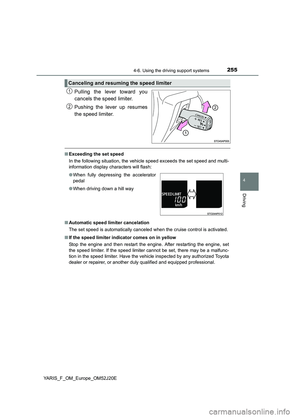 TOYOTA YARIS 2017 Owners Manual 2554-6. Using the driving support systems
4
Driving
YARIS_F_OM_Europe_OM52J20E
Pulling the lever toward you
cancels the speed limiter.
Pushing the lever up resumes
the speed limiter.
■ Exceeding TOYOTA YARIS 2017 Owners Manual 2554-6. Using the driving support systems
4
Driving
YARIS_F_OM_Europe_OM52J20E
Pulling the lever toward you
cancels the speed limiter.
Pushing the lever up resumes
the speed limiter.
■ Exceeding