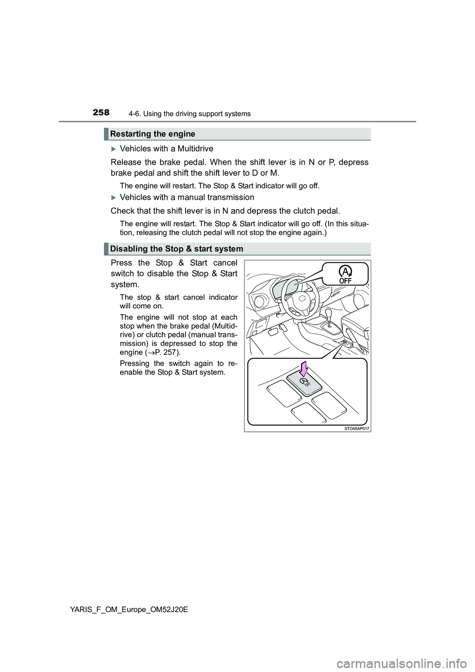 TOYOTA YARIS 2017 Owners Manual 2584-6. Using the driving support systems
YARIS_F_OM_Europe_OM52J20E
Vehicles with a Multidrive
Release the brake pedal. When the shift lever is in N or P, depress
brake pedal and shift the shift TOYOTA YARIS 2017 Owners Manual 2584-6. Using the driving support systems
YARIS_F_OM_Europe_OM52J20E
Vehicles with a Multidrive
Release the brake pedal. When the shift lever is in N or P, depress
brake pedal and shift the shift