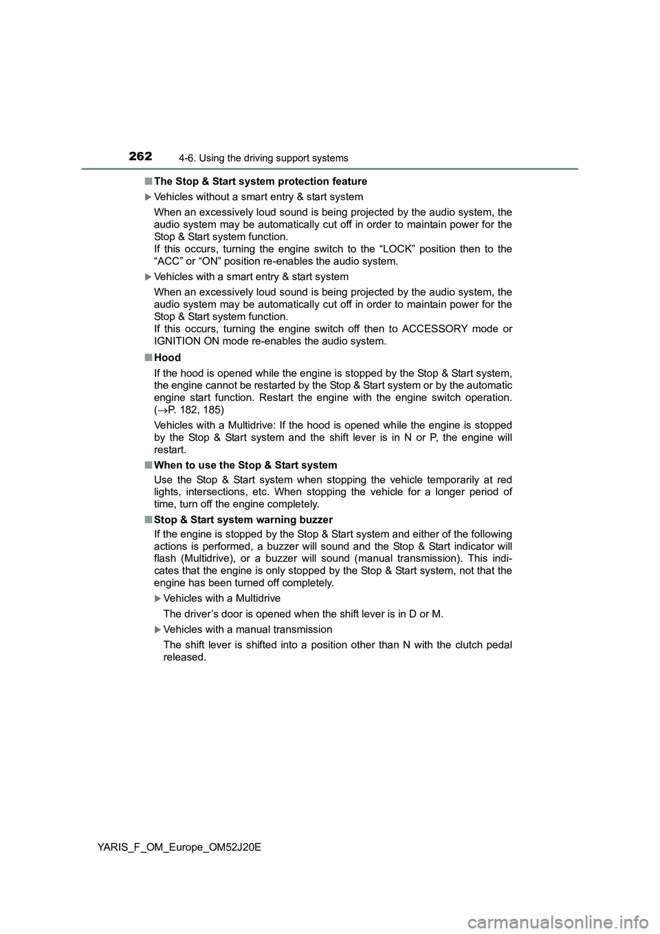 TOYOTA YARIS 2017 Owners Manual 2624-6. Using the driving support systems
YARIS_F_OM_Europe_OM52J20E
■ The Stop & Start system protection feature
Vehicles without a smart entry & start system
When an excessively loud sound is TOYOTA YARIS 2017 Owners Manual 2624-6. Using the driving support systems
YARIS_F_OM_Europe_OM52J20E
■ The Stop & Start system protection feature
Vehicles without a smart entry & start system
When an excessively loud sound is