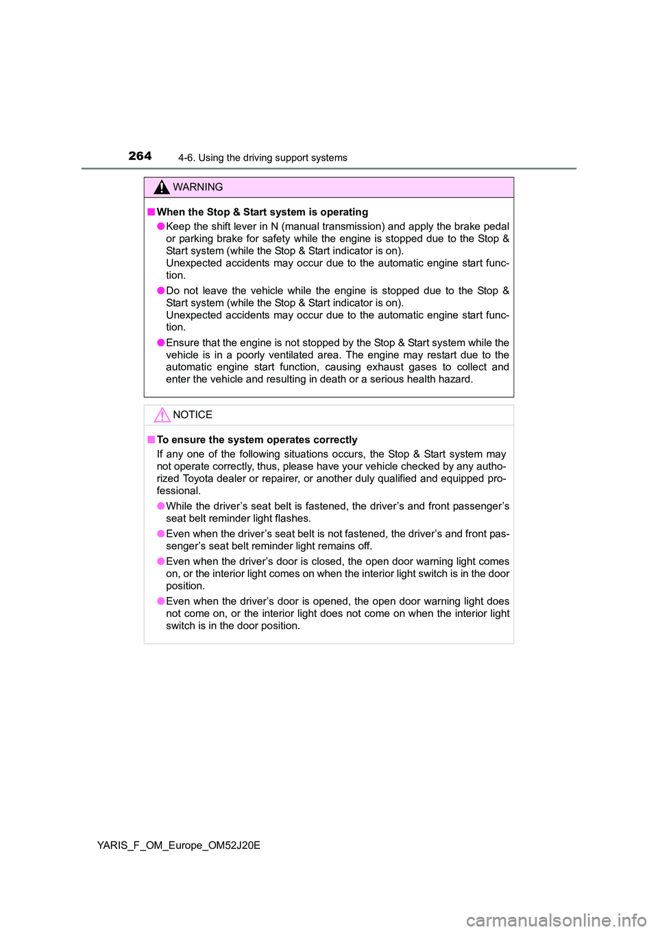 TOYOTA YARIS 2017 Owners Manual 2644-6. Using the driving support systems
YARIS_F_OM_Europe_OM52J20E
WARNING
■When the Stop & Start system is operating
● Keep the shift lever in N (manual transmission) and apply the brake pedal TOYOTA YARIS 2017 Owners Manual 2644-6. Using the driving support systems
YARIS_F_OM_Europe_OM52J20E
WARNING
■When the Stop & Start system is operating
● Keep the shift lever in N (manual transmission) and apply the brake pedal