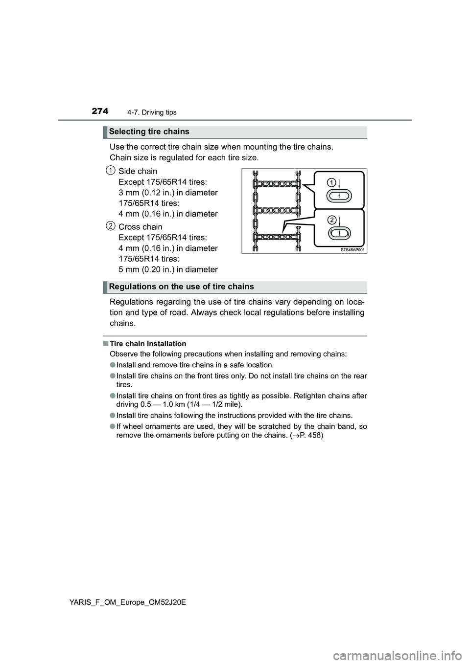 TOYOTA YARIS 2017 Owners Manual 2744-7. Driving tips
YARIS_F_OM_Europe_OM52J20E
Use the correct tire chain size when mounting the tire chains.
Chain size is regulated for each tire size.
Side chain
Except 175/65R14 tires:
3 m TOYOTA YARIS 2017 Owners Manual 2744-7. Driving tips
YARIS_F_OM_Europe_OM52J20E
Use the correct tire chain size when mounting the tire chains.
Chain size is regulated for each tire size.
Side chain
Except 175/65R14 tires:
3 m