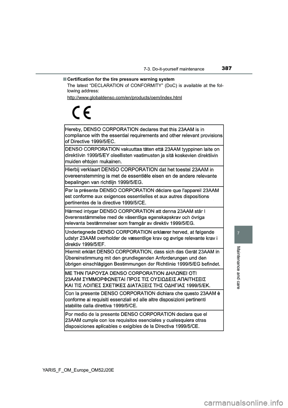 TOYOTA YARIS 2017  Owners Manual 3877-3. Do-it-yourself maintenance
7
Maintenance and care
YARIS_F_OM_Europe_OM52J20E 
■ Certification for the tire pressure warning system 
The latest “DECLARATION of CONFORMITY” (DoC) is availa