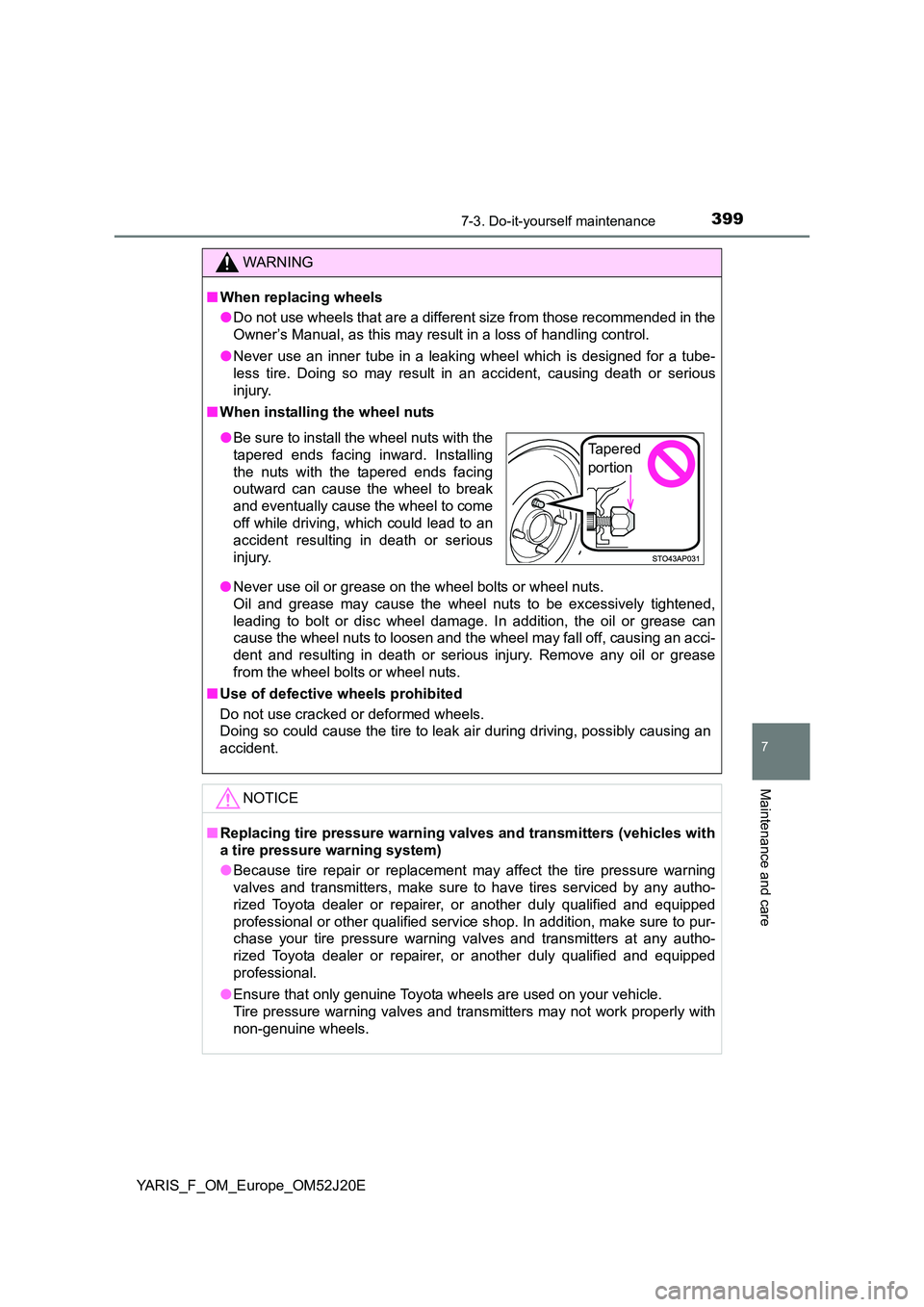 TOYOTA YARIS 2017 Owners Manual 3997-3. Do-it-yourself maintenance
7
Maintenance and care
YARIS_F_OM_Europe_OM52J20E
WARNING
■When replacing wheels
● Do not use wheels that are a different size from those recommended in the
Ow TOYOTA YARIS 2017 Owners Manual 3997-3. Do-it-yourself maintenance
7
Maintenance and care
YARIS_F_OM_Europe_OM52J20E
WARNING
■When replacing wheels
● Do not use wheels that are a different size from those recommended in the
Ow