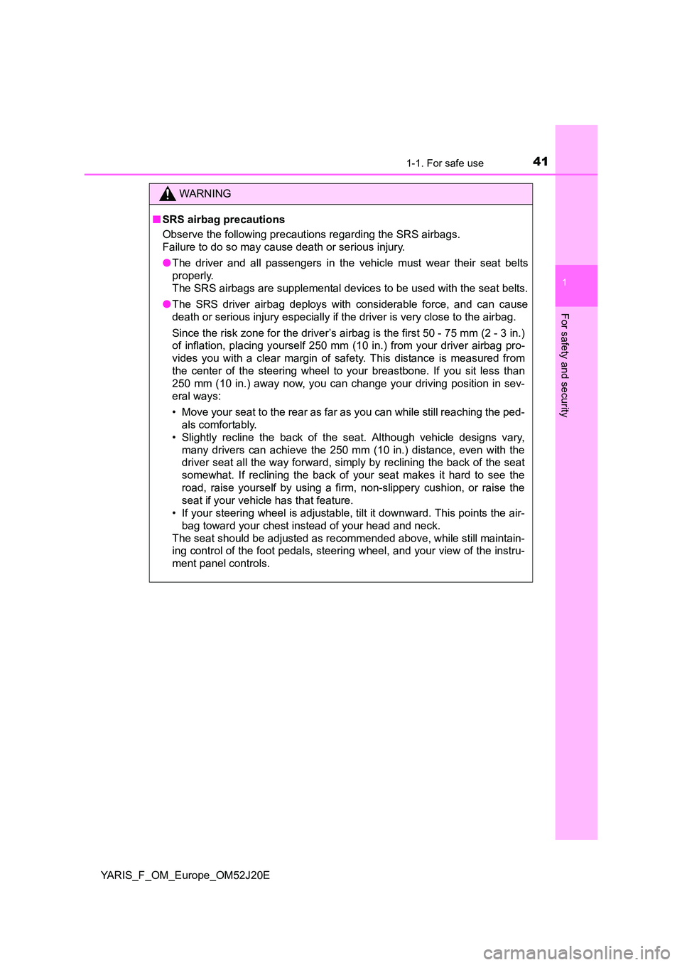 TOYOTA YARIS 2017 Service Manual 411-1. For safe use
1
For safety and security
YARIS_F_OM_Europe_OM52J20E
WARNING
■SRS airbag precautions
Observe the following precautions regarding the SRS airbags.
Failure to do so may cause de TOYOTA YARIS 2017 Service Manual 411-1. For safe use
1
For safety and security
YARIS_F_OM_Europe_OM52J20E
WARNING
■SRS airbag precautions
Observe the following precautions regarding the SRS airbags.
Failure to do so may cause de