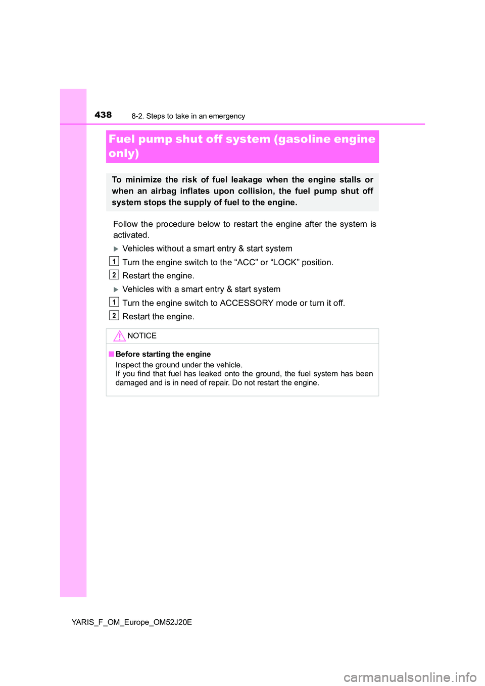 TOYOTA YARIS 2017 Owners Manual 4388-2. Steps to take in an emergency
YARIS_F_OM_Europe_OM52J20E
Fuel pump shut off system (gasoline engine
only)
Follow the procedure below to restart the engine after the system is
activated.
TOYOTA YARIS 2017 Owners Manual 4388-2. Steps to take in an emergency
YARIS_F_OM_Europe_OM52J20E
Fuel pump shut off system (gasoline engine
only)
Follow the procedure below to restart the engine after the system is
activated.
