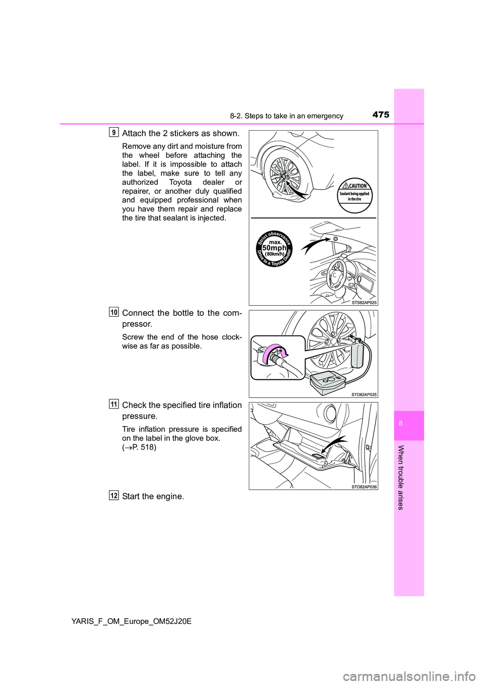 TOYOTA YARIS 2017  Owners Manual 4758-2. Steps to take in an emergency
8
When trouble arises
YARIS_F_OM_Europe_OM52J20E
Attach the 2 stickers as shown.
Remove any dirt and moisture from 
the wheel before attaching the
label. If it is