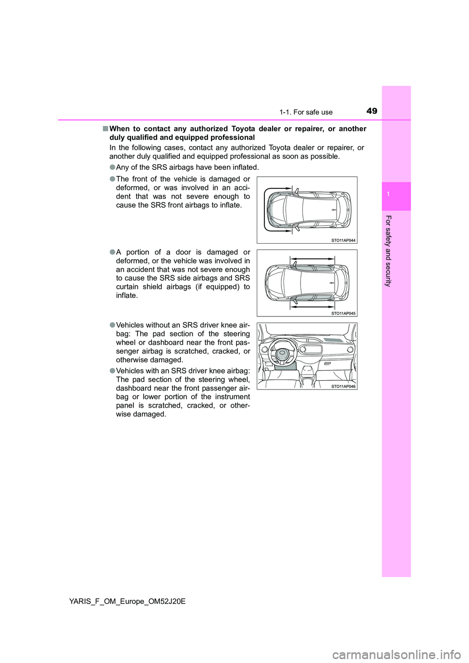 TOYOTA YARIS 2017  Owners Manual 491-1. For safe use
1
For safety and security
YARIS_F_OM_Europe_OM52J20E 
■ When to contact any authorized Toyota dealer or repairer, or another 
duly qualified and equipped professional 
In the fol