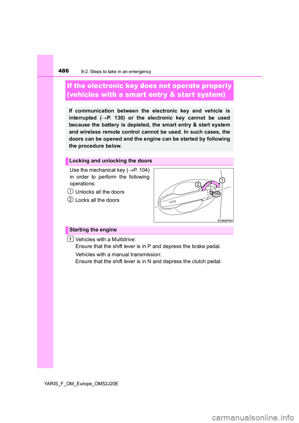 TOYOTA YARIS 2017 Owners Manual 4868-2. Steps to take in an emergency
YARIS_F_OM_Europe_OM52J20E
If the electronic key does not operate properly
(vehicles with a smart entr y & start system)
Use the mechanical key ( P. 104)
in TOYOTA YARIS 2017 Owners Manual 4868-2. Steps to take in an emergency
YARIS_F_OM_Europe_OM52J20E
If the electronic key does not operate properly
(vehicles with a smart entr y & start system)
Use the mechanical key ( P. 104)
in