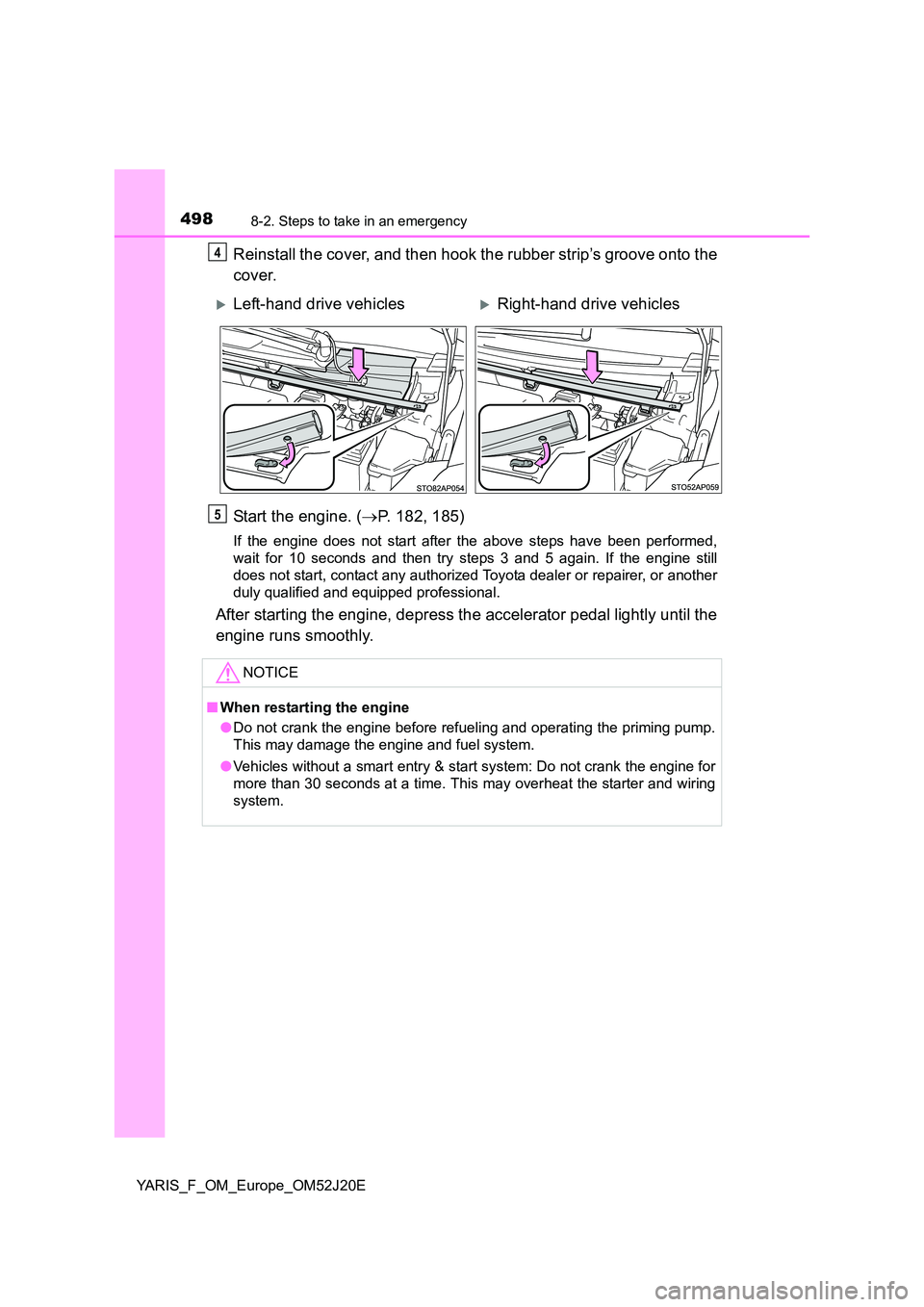 TOYOTA YARIS 2017 Owners Manual 4988-2. Steps to take in an emergency
YARIS_F_OM_Europe_OM52J20E
Reinstall the cover, and then hook the rubber strip’s groove onto the
cover.
Start the engine. ( P. 182, 185)
If the engine does TOYOTA YARIS 2017 Owners Manual 4988-2. Steps to take in an emergency
YARIS_F_OM_Europe_OM52J20E
Reinstall the cover, and then hook the rubber strip’s groove onto the
cover.
Start the engine. ( P. 182, 185)
If the engine does