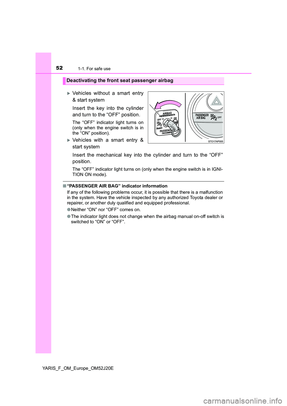 TOYOTA YARIS 2017 Workshop Manual 521-1. For safe use
YARIS_F_OM_Europe_OM52J20E
Vehicles without a smart entry
& start system
Insert the key into the cylinder
and turn to the “OFF” position.
The “OFF” indicator light tu TOYOTA YARIS 2017 Workshop Manual 521-1. For safe use
YARIS_F_OM_Europe_OM52J20E
Vehicles without a smart entry
& start system
Insert the key into the cylinder
and turn to the “OFF” position.
The “OFF” indicator light tu