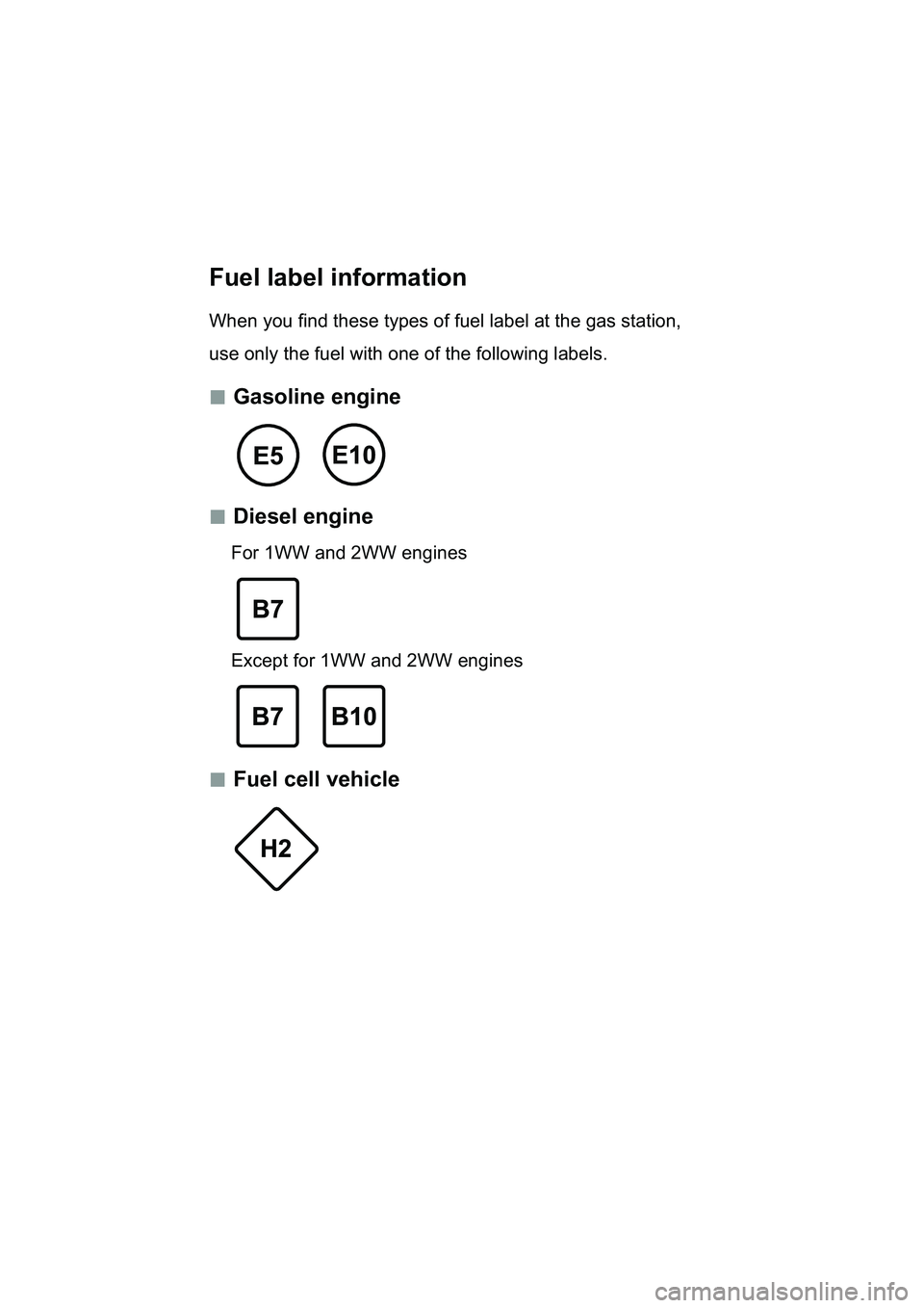 TOYOTA YARIS 2017  Owners Manual Fuel label information
When you find these types of fuel label at the gas station,  
use only the fuel with one of the following labels.
 „Gasoline engine
 „Diesel engine
For 1WW and 2WW eng