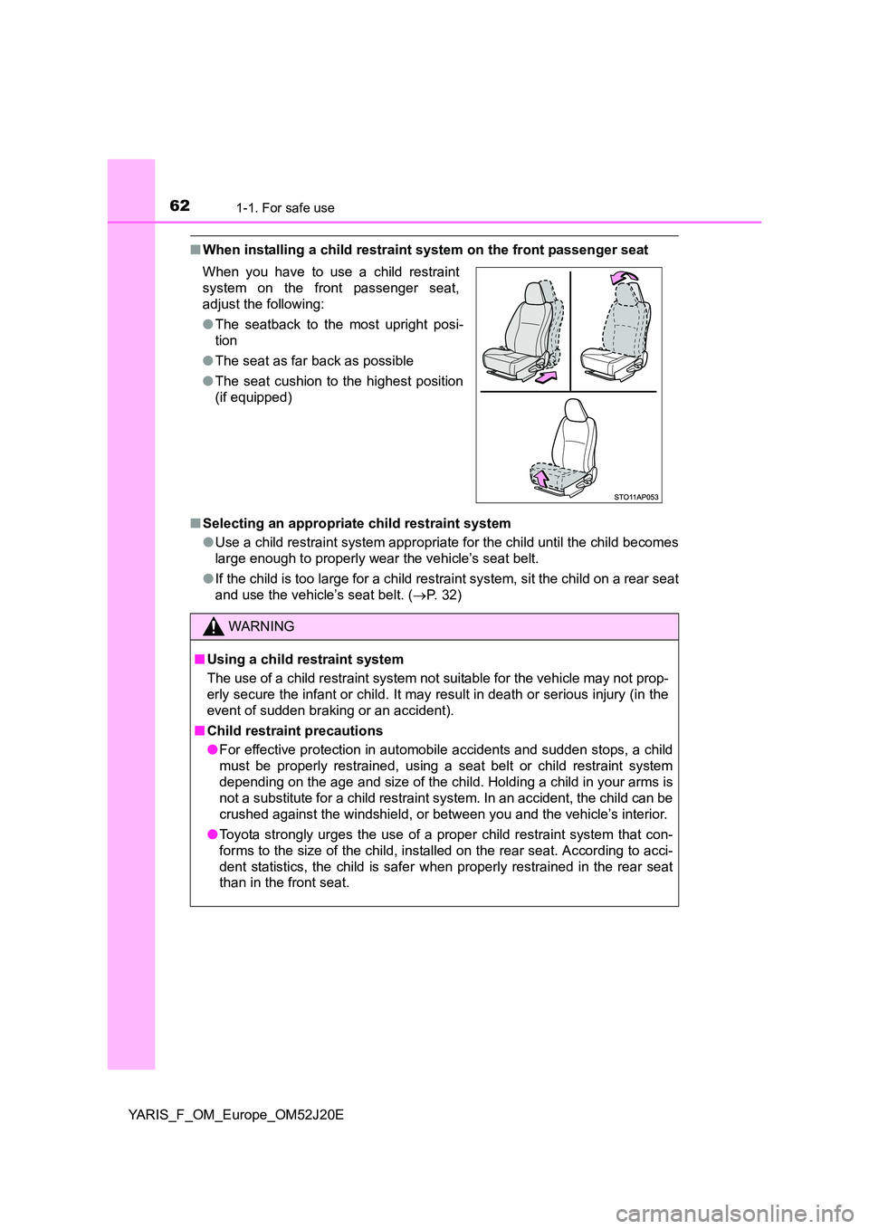TOYOTA YARIS 2017 Repair Manual 621-1. For safe use
YARIS_F_OM_Europe_OM52J20E
■When installing a child restraint system on the front passenger seat
■ Selecting an appropriate child restraint system
● Use a child restraint s TOYOTA YARIS 2017 Repair Manual 621-1. For safe use
YARIS_F_OM_Europe_OM52J20E
■When installing a child restraint system on the front passenger seat
■ Selecting an appropriate child restraint system
● Use a child restraint s