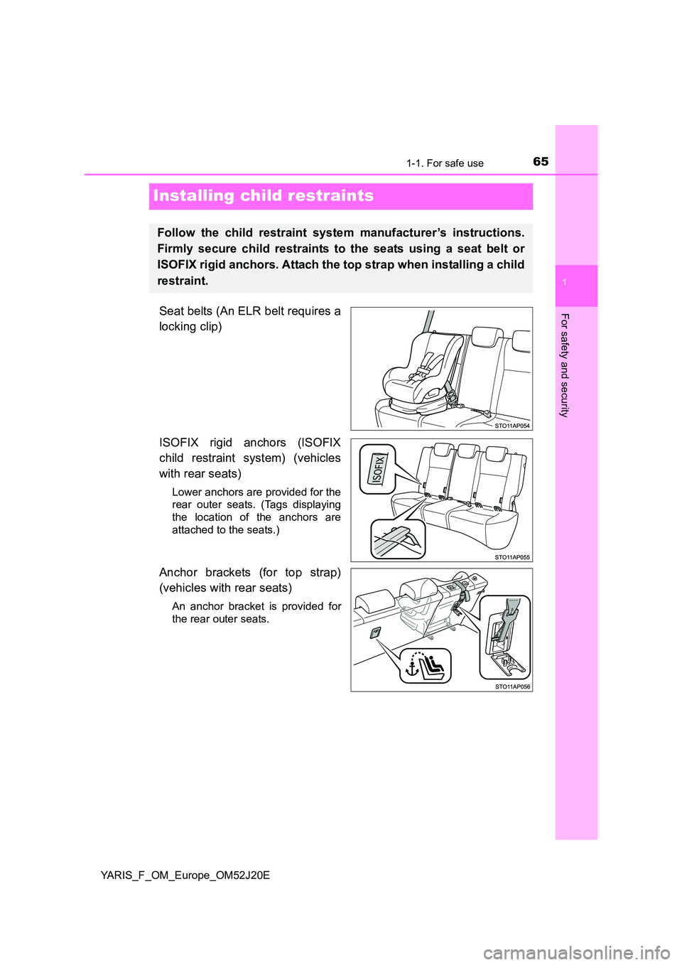 TOYOTA YARIS 2017 Repair Manual 651-1. For safe use
1
For safety and security
YARIS_F_OM_Europe_OM52J20E
Installing child restraints
Seat belts (An ELR belt requires a
locking clip)
ISOFIX rigid anchors (ISOFIX
child restraint sy TOYOTA YARIS 2017 Repair Manual 651-1. For safe use
1
For safety and security
YARIS_F_OM_Europe_OM52J20E
Installing child restraints
Seat belts (An ELR belt requires a
locking clip)
ISOFIX rigid anchors (ISOFIX
child restraint sy
