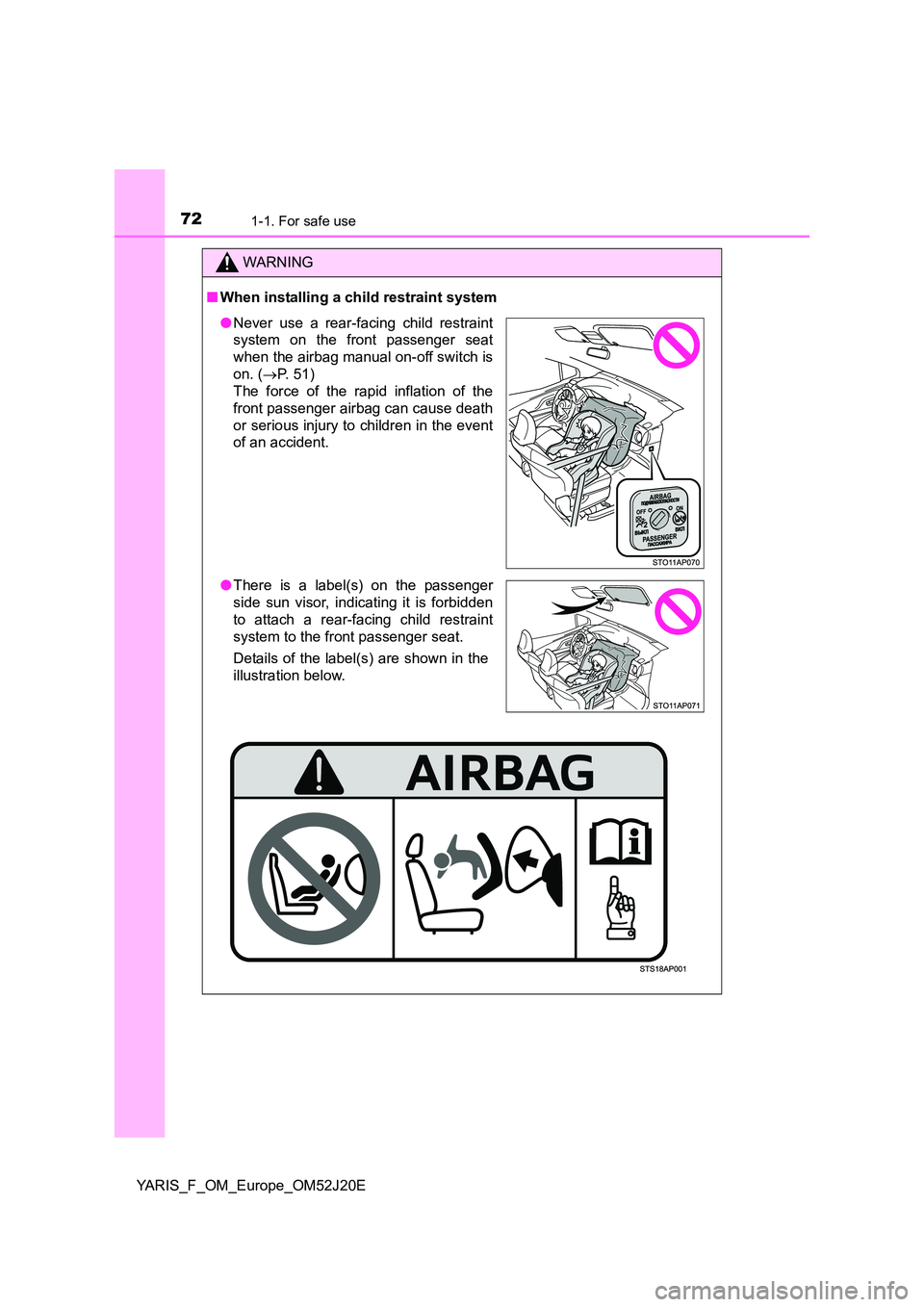 TOYOTA YARIS 2017 Manual PDF 721-1. For safe use
YARIS_F_OM_Europe_OM52J20E
WARNING
■When installing a child restraint system
●Never use a rear-facing child restraint
system on the front passenger seat
when the airbag manua TOYOTA YARIS 2017 Manual PDF 721-1. For safe use
YARIS_F_OM_Europe_OM52J20E
WARNING
■When installing a child restraint system
●Never use a rear-facing child restraint
system on the front passenger seat
when the airbag manua