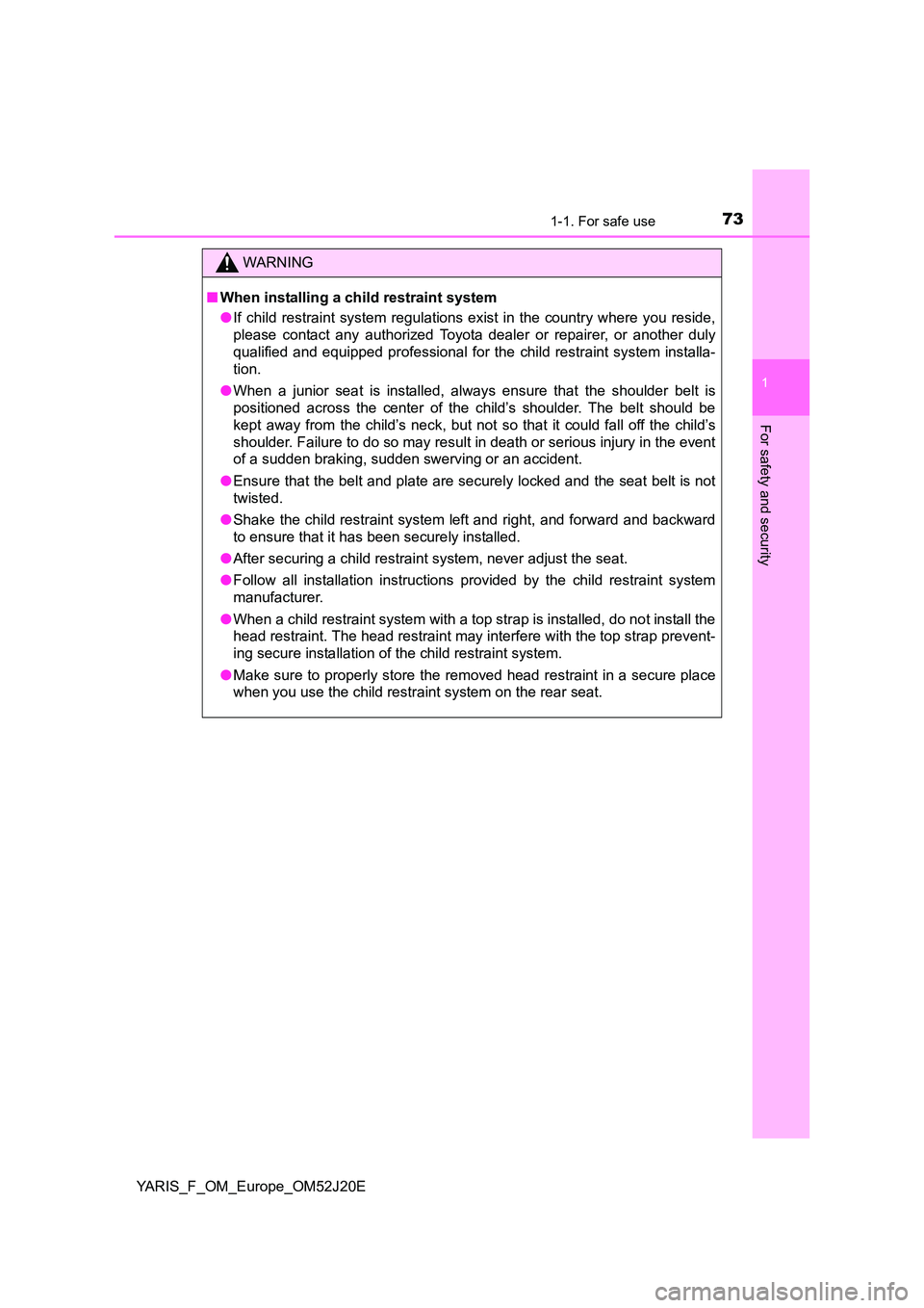 TOYOTA YARIS 2017 Manual PDF 731-1. For safe use
1
For safety and security
YARIS_F_OM_Europe_OM52J20E
WARNING
■When installing a child restraint system
● If child restraint system regulations exist in the country where you r TOYOTA YARIS 2017 Manual PDF 731-1. For safe use
1
For safety and security
YARIS_F_OM_Europe_OM52J20E
WARNING
■When installing a child restraint system
● If child restraint system regulations exist in the country where you r