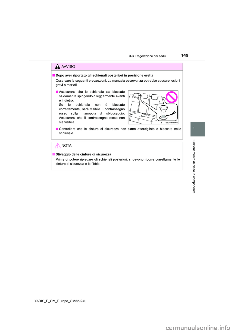 TOYOTA YARIS 2017 Manuale duso (in Italian) 1453-3. Regolazione dei sedili
3
Funzionamento di ciascun componente
YARIS_F_OM_Europe_OM52J24L
AVVISO
■Dopo aver riportato gli schienali posteriori in posizione eretta
Osservare le seguenti precau TOYOTA YARIS 2017 Manuale duso (in Italian) 1453-3. Regolazione dei sedili
3
Funzionamento di ciascun componente
YARIS_F_OM_Europe_OM52J24L
AVVISO
■Dopo aver riportato gli schienali posteriori in posizione eretta
Osservare le seguenti precau