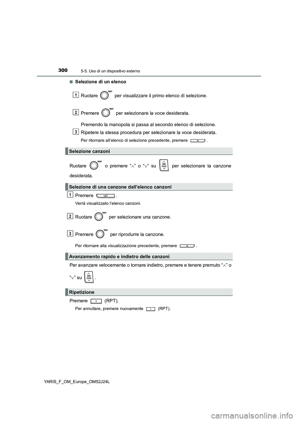 TOYOTA YARIS 2017 Manuale duso (in Italian) 3005-5. Uso di un dispositivo esterno
YARIS_F_OM_Europe_OM52J24L
■Selezione di un elenco
Ruotare per visualizzare il primo elenco di selezione.
Premere per selezionare la voce desiderata.
Pr TOYOTA YARIS 2017 Manuale duso (in Italian) 3005-5. Uso di un dispositivo esterno
YARIS_F_OM_Europe_OM52J24L
■Selezione di un elenco
Ruotare per visualizzare il primo elenco di selezione.
Premere per selezionare la voce desiderata.
Pr