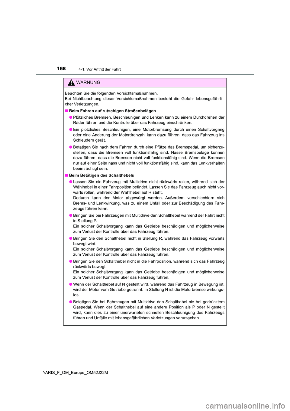 TOYOTA YARIS 2017 Betriebsanleitungen (in German) 1684-1. Vor Antritt der Fahrt
YARIS_F_OM_Europe_OM52J22M
WARNUNG
Beachten Sie die folgenden Vorsichtsmaßnahmen.
Bei Nichtbeachtung dieser Vorsichtsmaßnahmen besteht die Gefahr lebensgefährli-
che TOYOTA YARIS 2017 Betriebsanleitungen (in German) 1684-1. Vor Antritt der Fahrt
YARIS_F_OM_Europe_OM52J22M
WARNUNG
Beachten Sie die folgenden Vorsichtsmaßnahmen.
Bei Nichtbeachtung dieser Vorsichtsmaßnahmen besteht die Gefahr lebensgefährli-
che