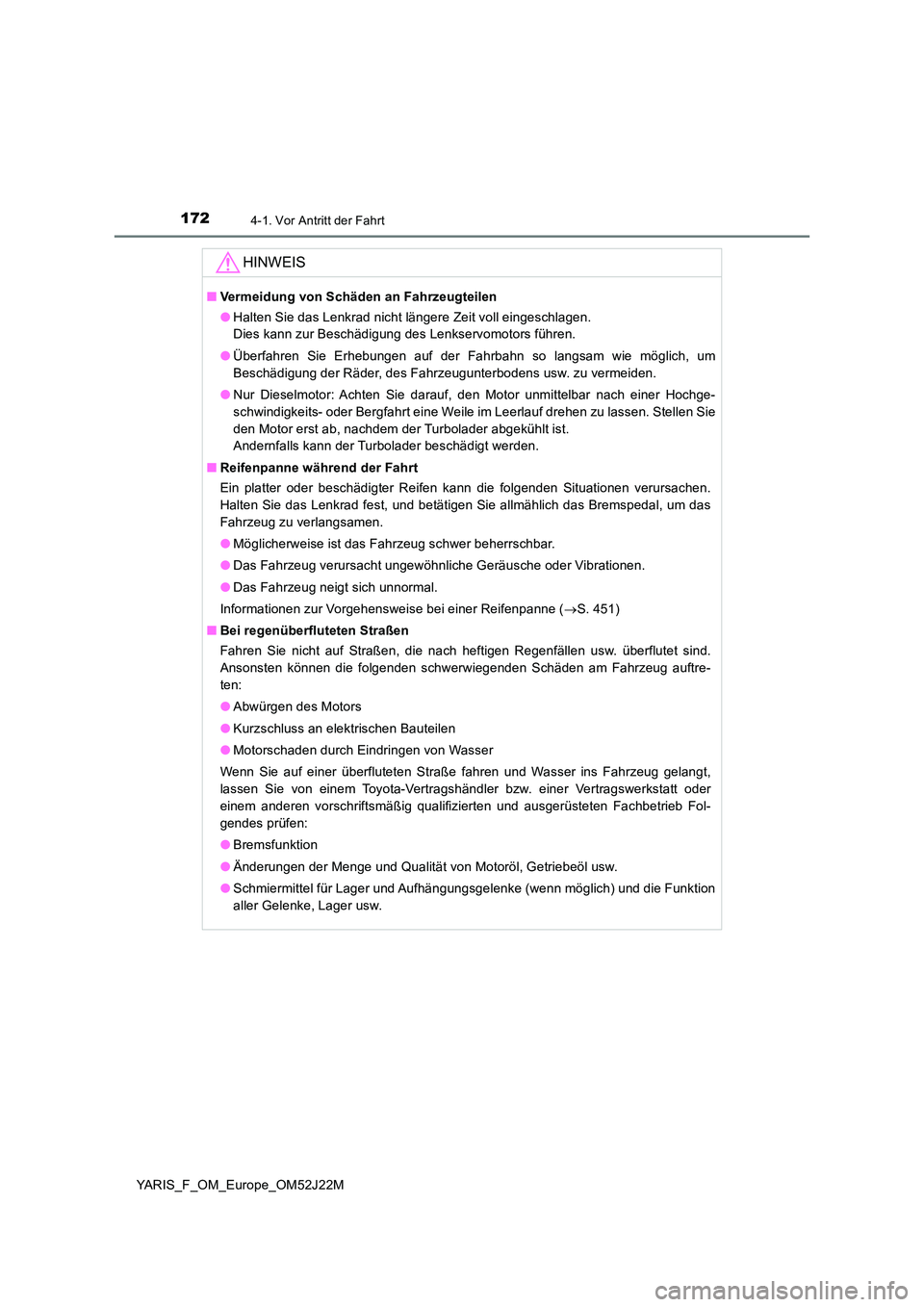 TOYOTA YARIS 2017 Betriebsanleitungen (in German) 1724-1. Vor Antritt der Fahrt
YARIS_F_OM_Europe_OM52J22M
HINWEIS
■Vermeidung von Schäden an Fahrzeugteilen
● Halten Sie das Lenkrad nicht längere Zeit voll eingeschlagen.
Dies kann zur Besch TOYOTA YARIS 2017 Betriebsanleitungen (in German) 1724-1. Vor Antritt der Fahrt
YARIS_F_OM_Europe_OM52J22M
HINWEIS
■Vermeidung von Schäden an Fahrzeugteilen
● Halten Sie das Lenkrad nicht längere Zeit voll eingeschlagen.
Dies kann zur Besch