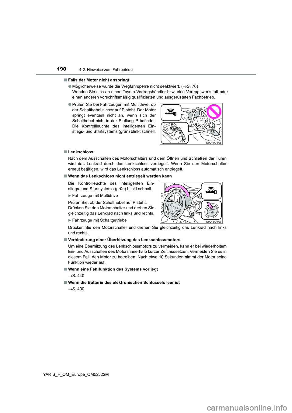 TOYOTA YARIS 2017 Betriebsanleitungen (in German) 1904-2. Hinweise zum Fahrbetrieb
YARIS_F_OM_Europe_OM52J22M
■ Falls der Motor nicht anspringt
● Möglicherweise wurde die Wegfahrsperre nicht deaktiviert. (S. 76)
Wenden Sie sich an einen T TOYOTA YARIS 2017 Betriebsanleitungen (in German) 1904-2. Hinweise zum Fahrbetrieb
YARIS_F_OM_Europe_OM52J22M
■ Falls der Motor nicht anspringt
● Möglicherweise wurde die Wegfahrsperre nicht deaktiviert. (S. 76)
Wenden Sie sich an einen T