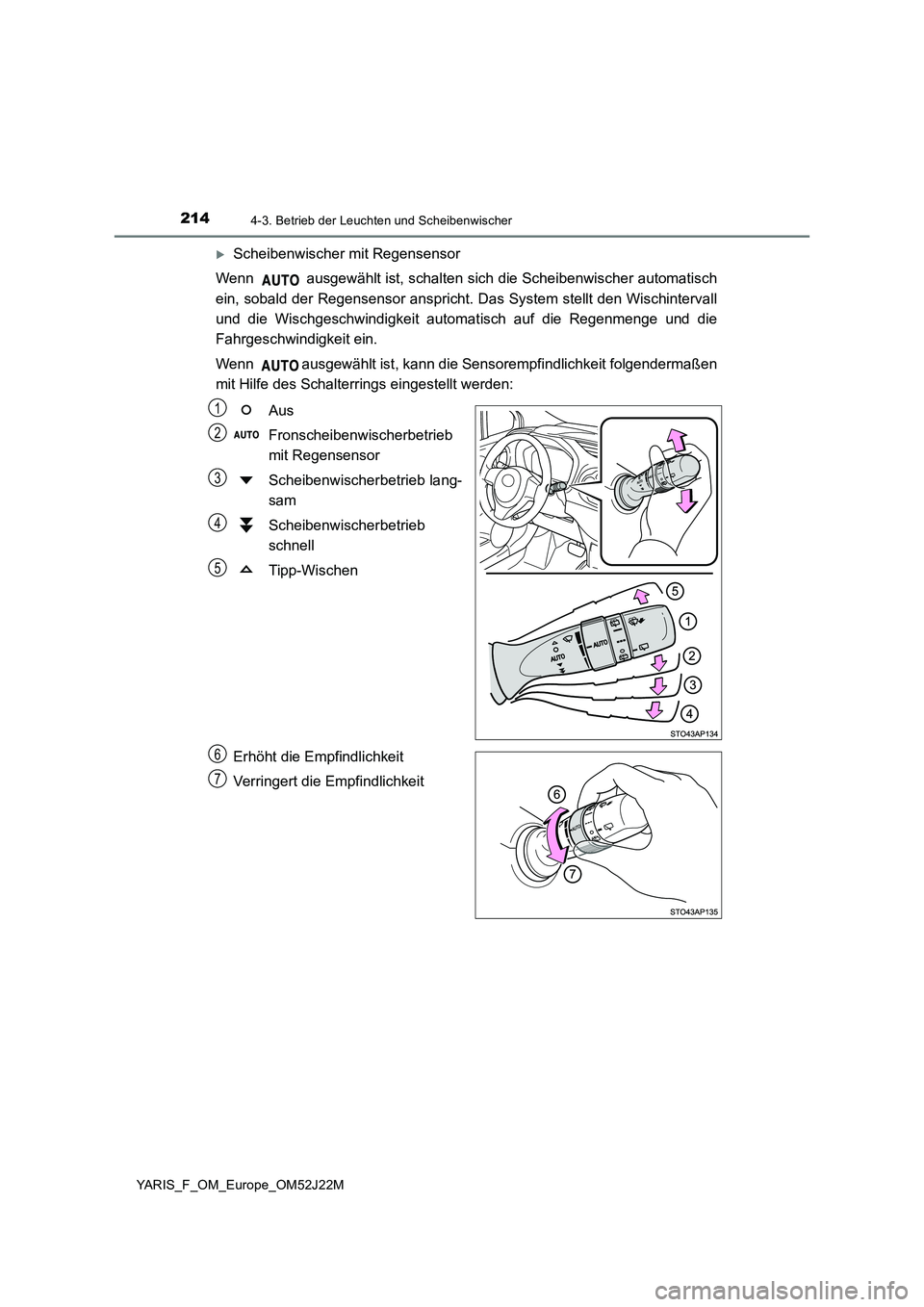 TOYOTA YARIS 2017 Betriebsanleitungen (in German) 2144-3. Betrieb der Leuchten und Scheibenwischer
YARIS_F_OM_Europe_OM52J22M
Scheibenwischer mit Regensensor
Wenn ausgewählt ist, schalten sich die Scheibenwischer automatisch
ein, sobald der R TOYOTA YARIS 2017 Betriebsanleitungen (in German) 2144-3. Betrieb der Leuchten und Scheibenwischer
YARIS_F_OM_Europe_OM52J22M
Scheibenwischer mit Regensensor
Wenn ausgewählt ist, schalten sich die Scheibenwischer automatisch
ein, sobald der R