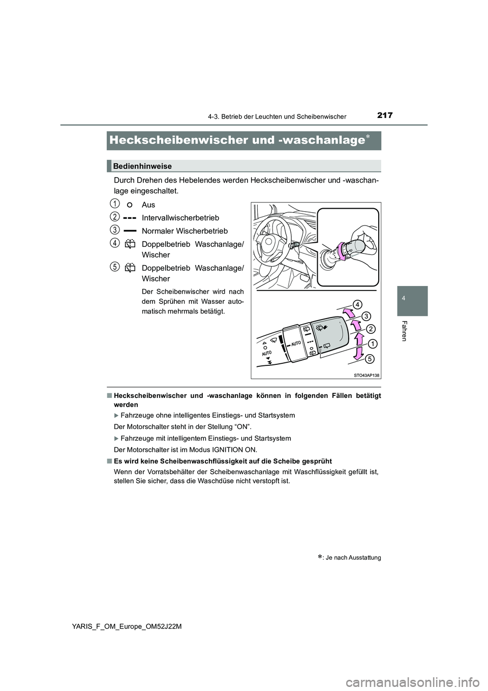 TOYOTA YARIS 2017 Betriebsanleitungen (in German) 217
4
4-3. Betrieb der Leuchten und Scheibenwischer
Fahren
YARIS_F_OM_Europe_OM52J22M
Heckscheibenwischer und -waschanlage
Durch Drehen des Hebelendes werden Heckscheibenwischer und -waschan-
lage TOYOTA YARIS 2017 Betriebsanleitungen (in German) 217
4
4-3. Betrieb der Leuchten und Scheibenwischer
Fahren
YARIS_F_OM_Europe_OM52J22M
Heckscheibenwischer und -waschanlage
Durch Drehen des Hebelendes werden Heckscheibenwischer und -waschan-
lage