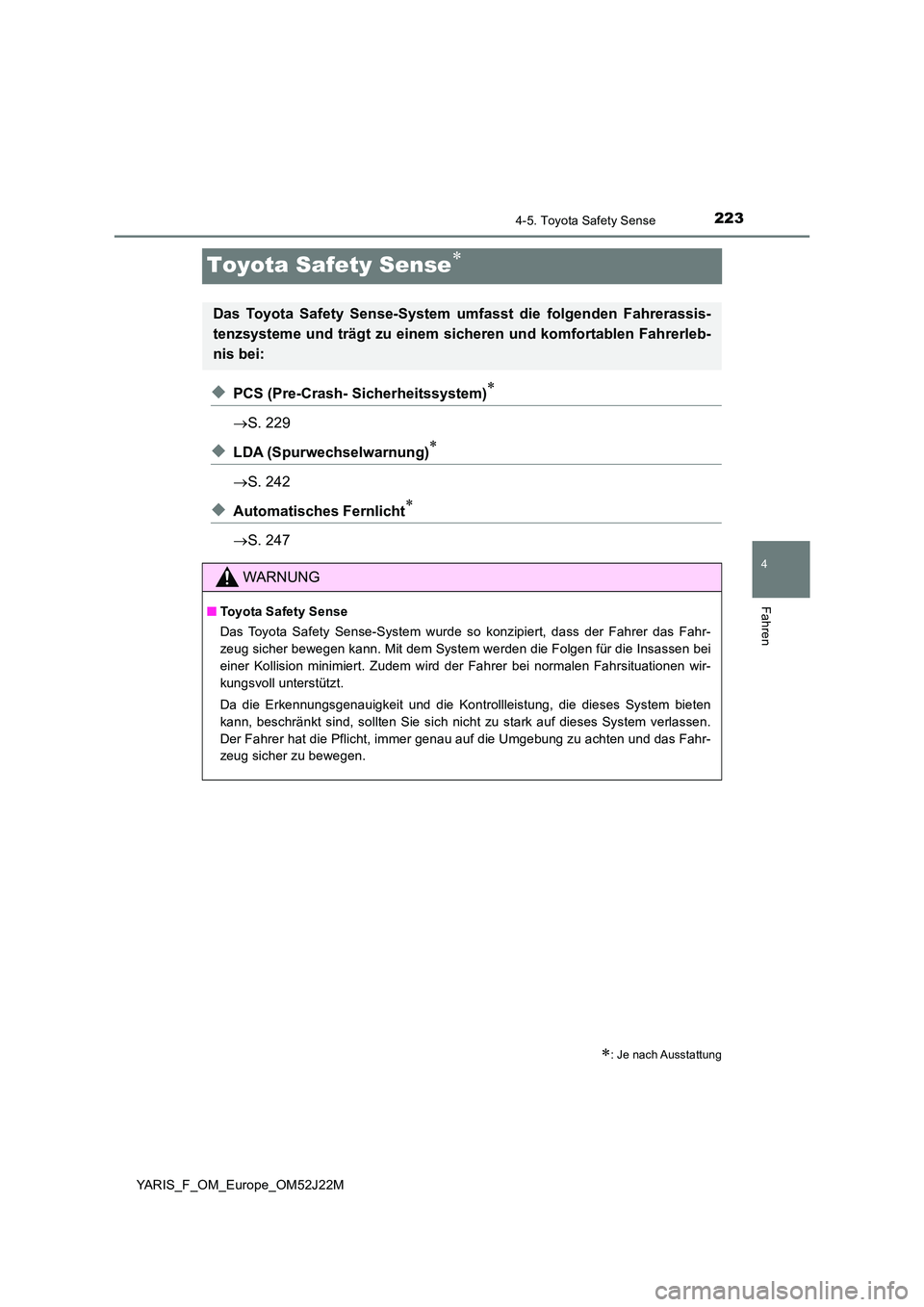 TOYOTA YARIS 2017 Betriebsanleitungen (in German) 223
4
4-5. Toyota Safety Sense
Fahren
YARIS_F_OM_Europe_OM52J22M
Toyota Safety Sense
◆PCS (Pre-Crash- Sicherheitssystem)
S. 229
◆LDA (Spurwechselwarnung)
S. 242
◆Automatisches Fer TOYOTA YARIS 2017 Betriebsanleitungen (in German) 223
4
4-5. Toyota Safety Sense
Fahren
YARIS_F_OM_Europe_OM52J22M
Toyota Safety Sense
◆PCS (Pre-Crash- Sicherheitssystem)
S. 229
◆LDA (Spurwechselwarnung)
S. 242
◆Automatisches Fer
