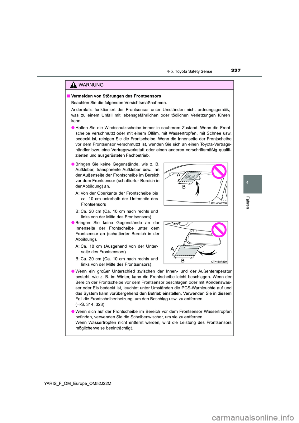 TOYOTA YARIS 2017 Betriebsanleitungen (in German) 2274-5. Toyota Safety Sense
4
Fahren
YARIS_F_OM_Europe_OM52J22M
WARNUNG
■Vermeiden von Störungen des Frontsensors
Beachten Sie die folgenden Vorsichtsmaßnahmen.
Andernfalls funktioniert der Fron TOYOTA YARIS 2017 Betriebsanleitungen (in German) 2274-5. Toyota Safety Sense
4
Fahren
YARIS_F_OM_Europe_OM52J22M
WARNUNG
■Vermeiden von Störungen des Frontsensors
Beachten Sie die folgenden Vorsichtsmaßnahmen.
Andernfalls funktioniert der Fron
