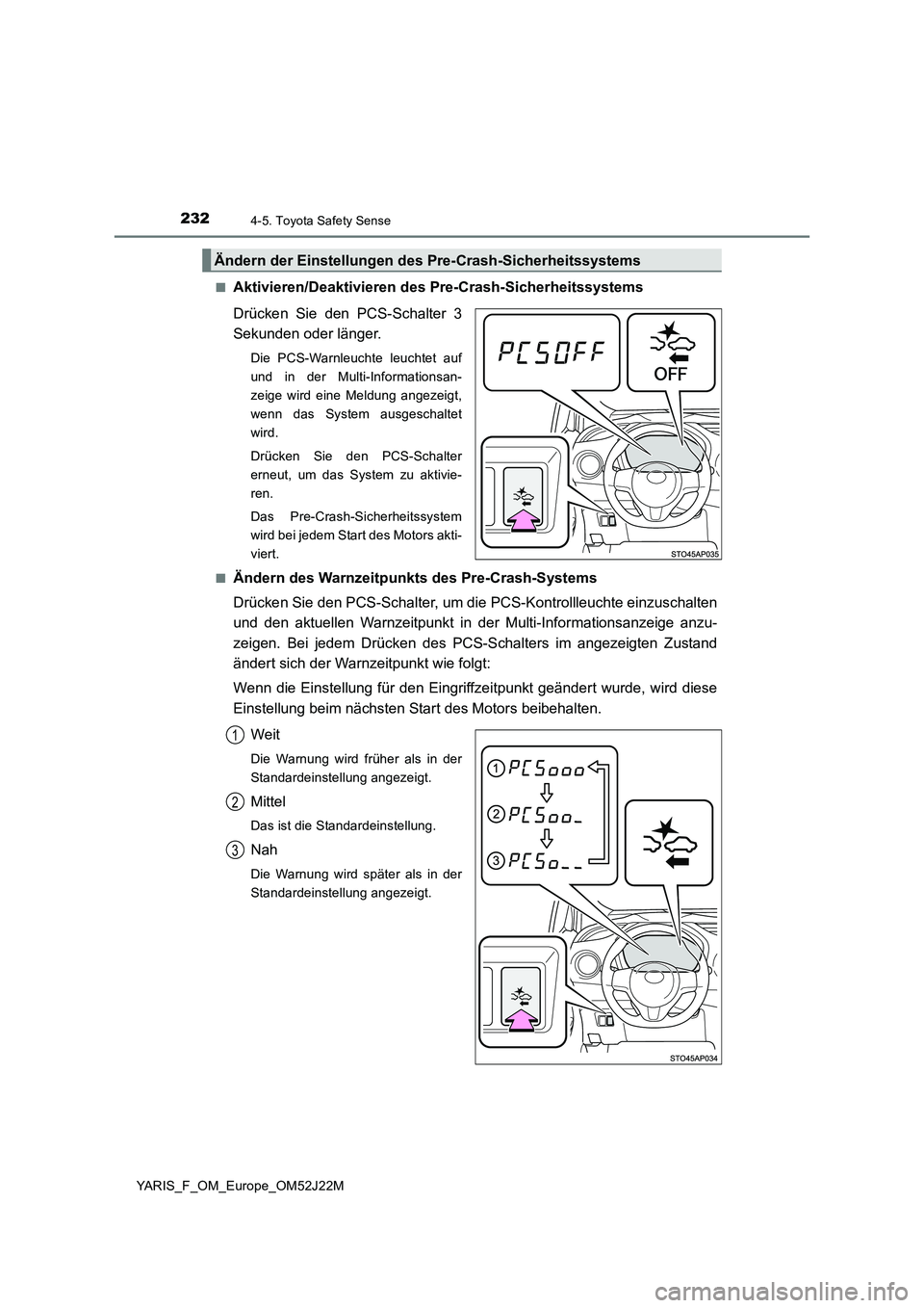 TOYOTA YARIS 2017 Betriebsanleitungen (in German) 2324-5. Toyota Safety Sense
YARIS_F_OM_Europe_OM52J22M
■Aktivieren/Deaktivieren des Pre-Crash-Sicherheitssystems
Drücken Sie den PCS-Schalter 3
Sekunden oder länger.
Die PCS-Warnleuchte leucht TOYOTA YARIS 2017 Betriebsanleitungen (in German) 2324-5. Toyota Safety Sense
YARIS_F_OM_Europe_OM52J22M
■Aktivieren/Deaktivieren des Pre-Crash-Sicherheitssystems
Drücken Sie den PCS-Schalter 3
Sekunden oder länger.
Die PCS-Warnleuchte leucht