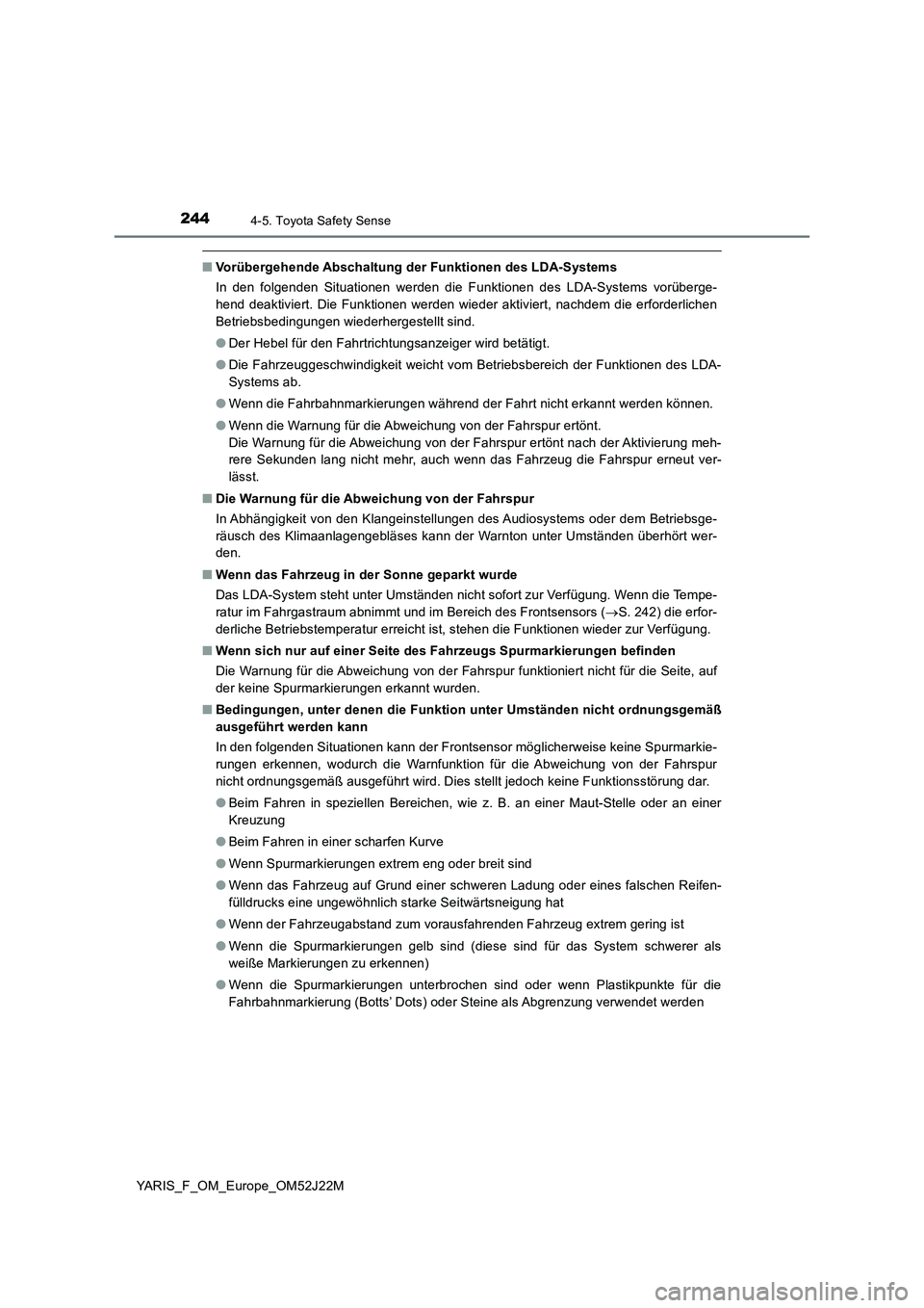 TOYOTA YARIS 2017 Betriebsanleitungen (in German) 2444-5. Toyota Safety Sense
YARIS_F_OM_Europe_OM52J22M
■Vorübergehende Abschaltung der Funktionen des LDA-Systems
In den folgenden Situationen werden die Funktionen des LDA-Systems vorüberge-
he TOYOTA YARIS 2017 Betriebsanleitungen (in German) 2444-5. Toyota Safety Sense
YARIS_F_OM_Europe_OM52J22M
■Vorübergehende Abschaltung der Funktionen des LDA-Systems
In den folgenden Situationen werden die Funktionen des LDA-Systems vorüberge-
he
