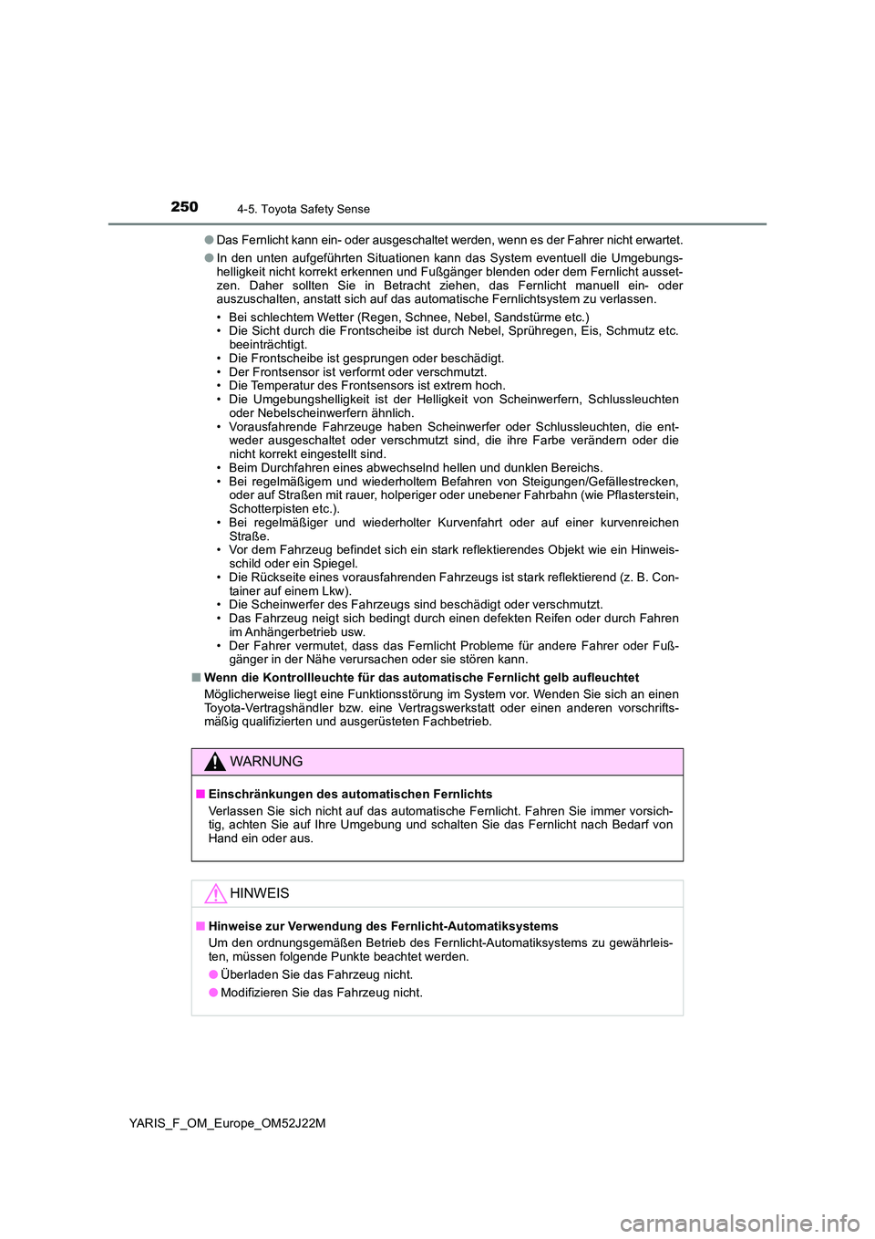 TOYOTA YARIS 2017 Betriebsanleitungen (in German) 2504-5. Toyota Safety Sense
YARIS_F_OM_Europe_OM52J22M
● Das Fernlicht kann ein- oder ausgeschaltet werden, wenn es der Fahrer nicht erwartet.
● In den unten aufgeführten Situationen kann das S TOYOTA YARIS 2017 Betriebsanleitungen (in German) 2504-5. Toyota Safety Sense
YARIS_F_OM_Europe_OM52J22M
● Das Fernlicht kann ein- oder ausgeschaltet werden, wenn es der Fahrer nicht erwartet.
● In den unten aufgeführten Situationen kann das S