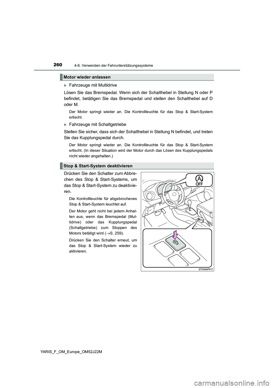 TOYOTA YARIS 2017  Betriebsanleitungen (in German) 2604-6. Verwenden der Fahrunterstützungssysteme
YARIS_F_OM_Europe_OM52J22M
Fahrzeuge mit Multidrive 
Lösen Sie das Bremspedal. Wenn sich der Schalthebel in Stellung N oder P 
befindet, betätigen
