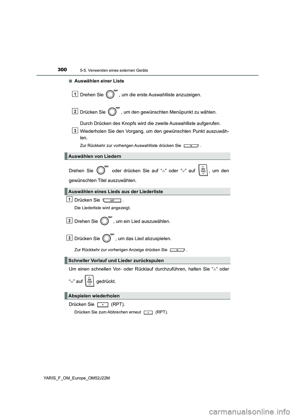 TOYOTA YARIS 2017 Betriebsanleitungen (in German) 3005-5. Verwenden eines externen Geräts
YARIS_F_OM_Europe_OM52J22M
■Auswählen einer Liste
Drehen Sie , um die erste Auswahlliste anzuzeigen.
Drücken Sie , um den gewünschten Menüpunkt zu w TOYOTA YARIS 2017 Betriebsanleitungen (in German) 3005-5. Verwenden eines externen Geräts
YARIS_F_OM_Europe_OM52J22M
■Auswählen einer Liste
Drehen Sie , um die erste Auswahlliste anzuzeigen.
Drücken Sie , um den gewünschten Menüpunkt zu w