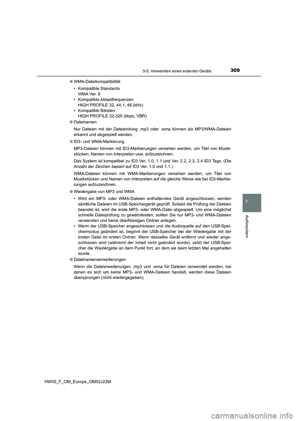 TOYOTA YARIS 2017 Betriebsanleitungen (in German) 3095-5. Verwenden eines externen Geräts
5
Audiosystem
YARIS_F_OM_Europe_OM52J22M
● WMA-Dateikompatibilität
• Kompatible Standards
W M A Ve r. 9
• Kompatible Abtastfrequenzen
HIGH PROFILE TOYOTA YARIS 2017 Betriebsanleitungen (in German) 3095-5. Verwenden eines externen Geräts
5
Audiosystem
YARIS_F_OM_Europe_OM52J22M
● WMA-Dateikompatibilität
• Kompatible Standards
W M A Ve r. 9
• Kompatible Abtastfrequenzen
HIGH PROFILE