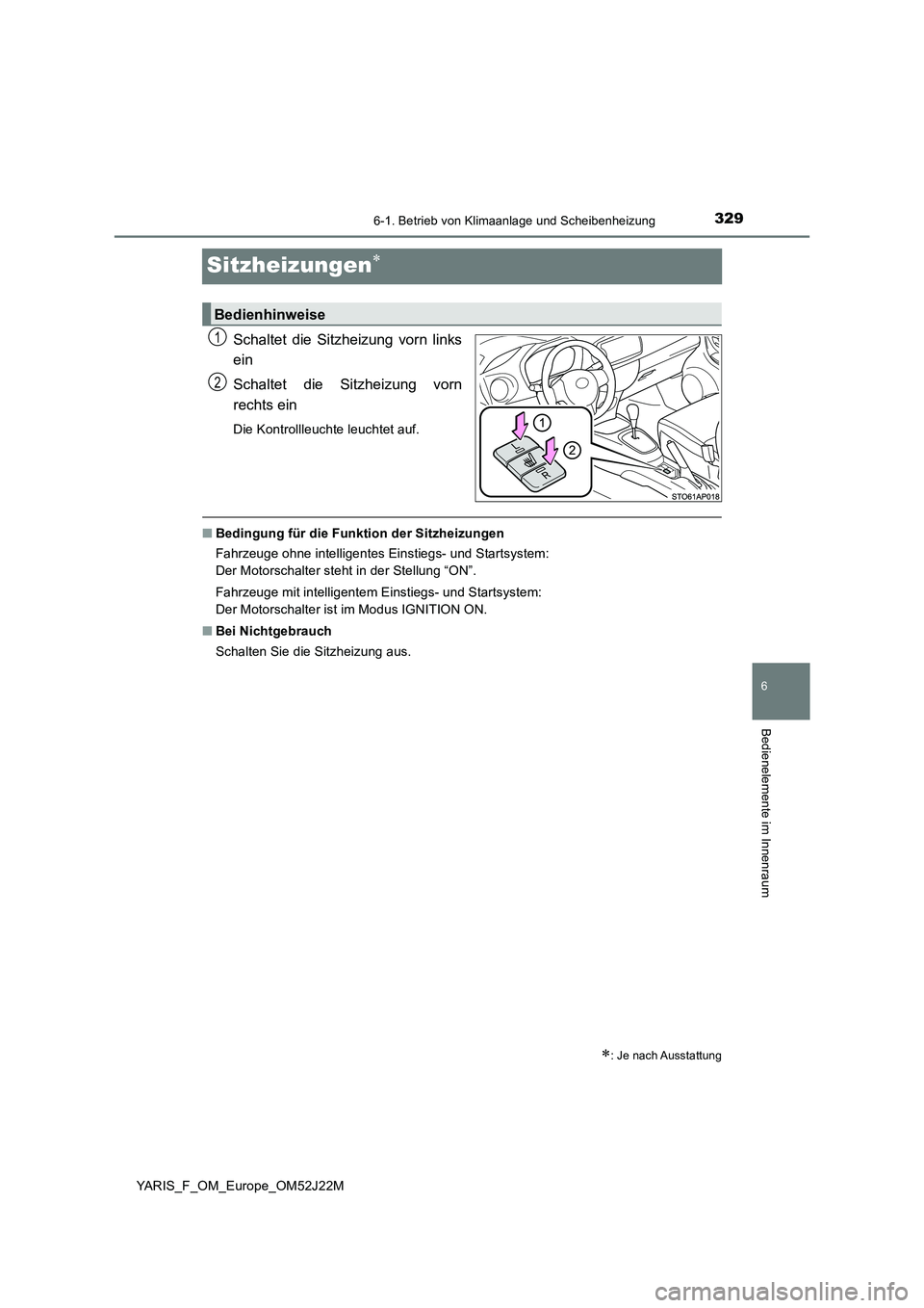 TOYOTA YARIS 2017 Betriebsanleitungen (in German) 3296-1. Betrieb von Klimaanlage und Scheibenheizung
6
Bedienelemente im Innenraum
YARIS_F_OM_Europe_OM52J22M
Sitzheizungen
Schaltet die Sitzheizung vorn links
ein
Schaltet die Sitzheizung vorn
r TOYOTA YARIS 2017 Betriebsanleitungen (in German) 3296-1. Betrieb von Klimaanlage und Scheibenheizung
6
Bedienelemente im Innenraum
YARIS_F_OM_Europe_OM52J22M
Sitzheizungen
Schaltet die Sitzheizung vorn links
ein
Schaltet die Sitzheizung vorn
r