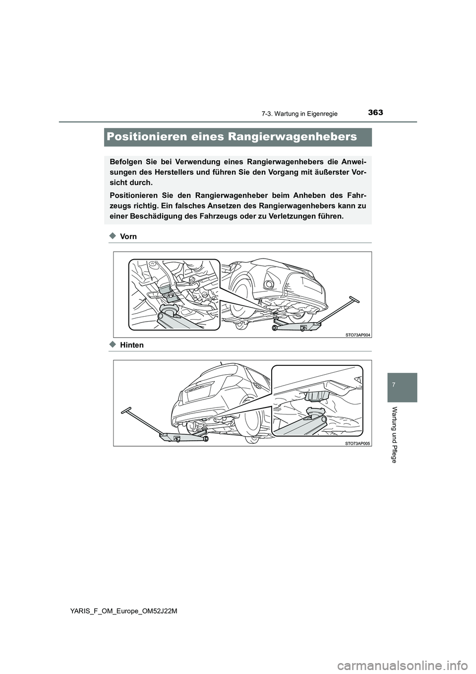 TOYOTA YARIS 2017  Betriebsanleitungen (in German) 3637-3. Wartung in Eigenregie
7
Wartung und Pflege
YARIS_F_OM_Europe_OM52J22M
Positionieren eines Rangierwagenhebers
◆Vo r n
◆Hinten
Befolgen Sie bei Verwendung eines Rangierwagenhebers die Anwei-