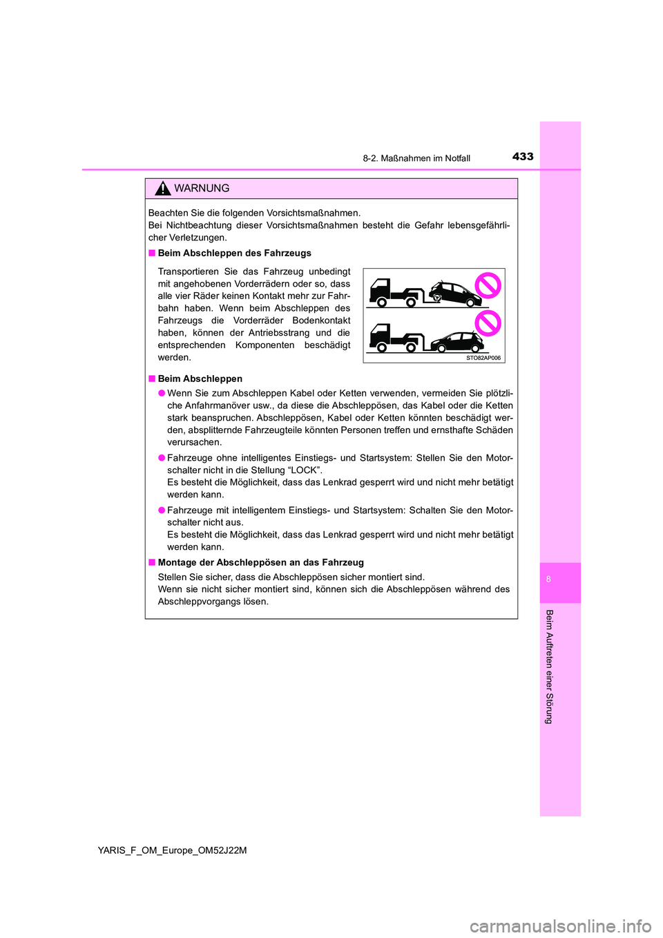 TOYOTA YARIS 2017 Betriebsanleitungen (in German) 4338-2. Maßnahmen im Notfall
8
Beim Auftreten einer Störung
YARIS_F_OM_Europe_OM52J22M
WARNUNG
Beachten Sie die folgenden Vorsichtsmaßnahmen.
Bei Nichtbeachtung dieser Vorsichtsmaßnahmen besteht TOYOTA YARIS 2017 Betriebsanleitungen (in German) 4338-2. Maßnahmen im Notfall
8
Beim Auftreten einer Störung
YARIS_F_OM_Europe_OM52J22M
WARNUNG
Beachten Sie die folgenden Vorsichtsmaßnahmen.
Bei Nichtbeachtung dieser Vorsichtsmaßnahmen besteht
