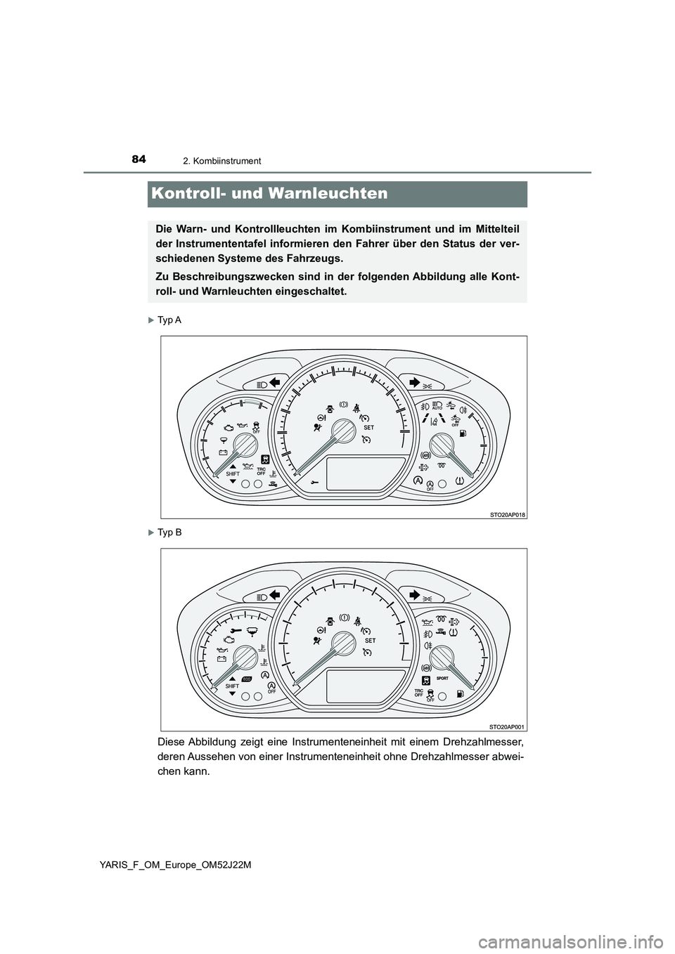 TOYOTA YARIS 2017 Betriebsanleitungen (in German) 842. Kombiinstrument
YARIS_F_OM_Europe_OM52J22M
Kontroll- und Warnleuchten
Ty p A
Ty p B
Diese Abbildung zeigt eine Instrumenteneinheit mit einem Drehzahlmesser,
deren Aussehen von einer Inst TOYOTA YARIS 2017 Betriebsanleitungen (in German) 842. Kombiinstrument
YARIS_F_OM_Europe_OM52J22M
Kontroll- und Warnleuchten
Ty p A
Ty p B
Diese Abbildung zeigt eine Instrumenteneinheit mit einem Drehzahlmesser,
deren Aussehen von einer Inst