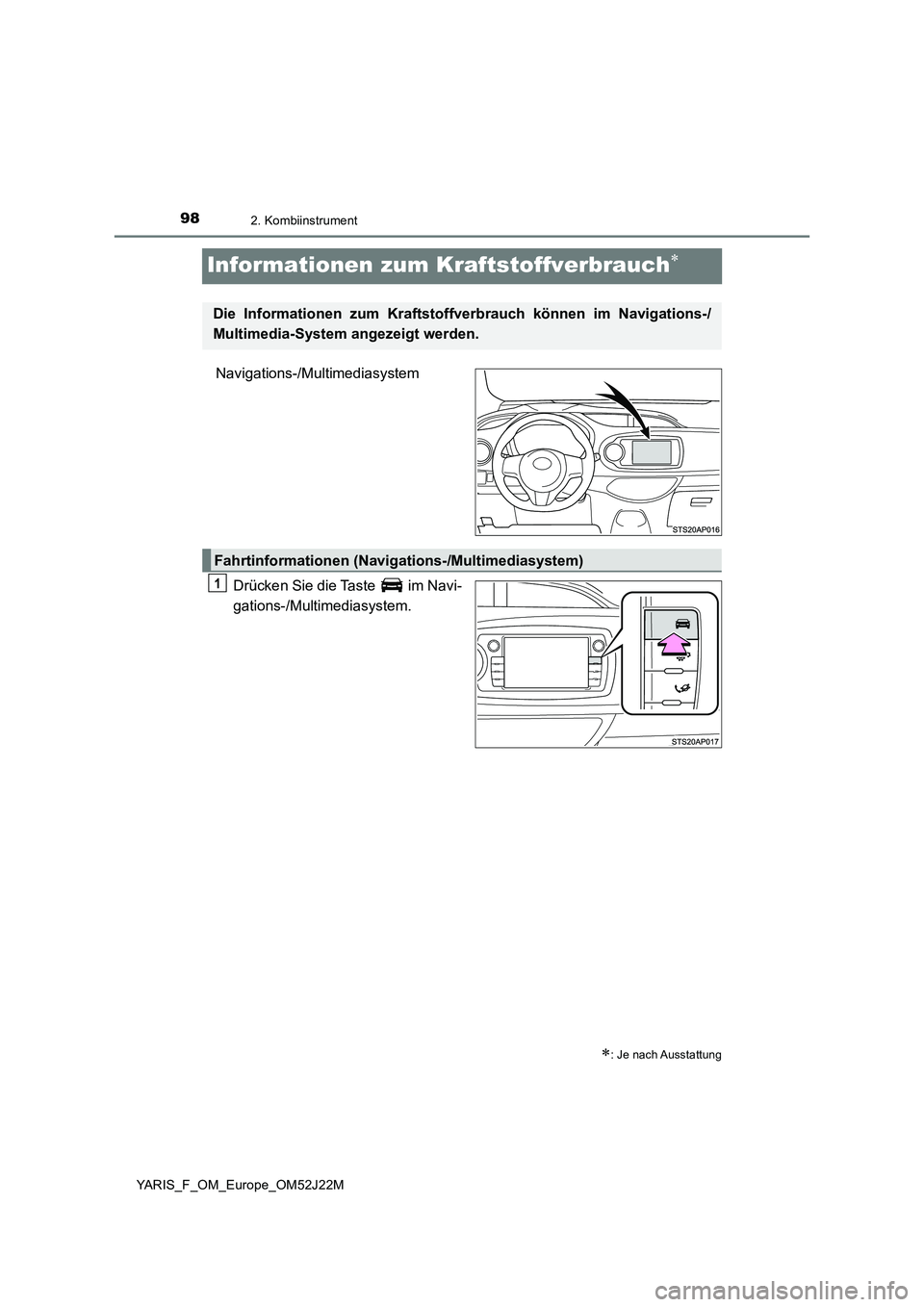 TOYOTA YARIS 2017 Betriebsanleitungen (in German) 982. Kombiinstrument
YARIS_F_OM_Europe_OM52J22M
Informationen zum Kraftstoffverbrauch
Navigations-/Multimediasystem
Drücken Sie die Taste im Navi-
gations-/Multimediasystem.
: Je nach Ausst TOYOTA YARIS 2017 Betriebsanleitungen (in German) 982. Kombiinstrument
YARIS_F_OM_Europe_OM52J22M
Informationen zum Kraftstoffverbrauch
Navigations-/Multimediasystem
Drücken Sie die Taste im Navi-
gations-/Multimediasystem.
: Je nach Ausst