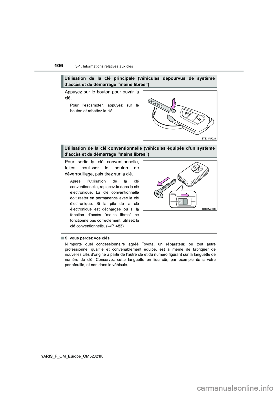 TOYOTA YARIS 2017 Notices Demploi (in French) 1063-1. Informations relatives aux clés
YARIS_F_OM_Europe_OM52J21K
Appuyez sur le bouton pour ouvrir la
clé.
Pour l’escamoter, appuyez sur le
bouton et rabattez la clé.
Pour sortir la clé conv TOYOTA YARIS 2017 Notices Demploi (in French) 1063-1. Informations relatives aux clés
YARIS_F_OM_Europe_OM52J21K
Appuyez sur le bouton pour ouvrir la
clé.
Pour l’escamoter, appuyez sur le
bouton et rabattez la clé.
Pour sortir la clé conv