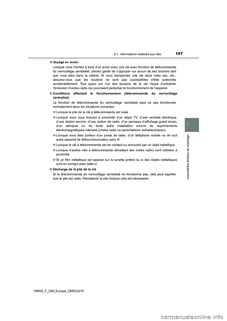 TOYOTA YARIS 2017 Notices Demploi (in French) 1073-1. Informations relatives aux clés
3
Utilisation de chaque équipement
YARIS_F_OM_Europe_OM52J21K
■ Voyage en avion
Lorsque vous montez à bord d’un avion avec une clé avec fonction de t TOYOTA YARIS 2017 Notices Demploi (in French) 1073-1. Informations relatives aux clés
3
Utilisation de chaque équipement
YARIS_F_OM_Europe_OM52J21K
■ Voyage en avion
Lorsque vous montez à bord d’un avion avec une clé avec fonction de t