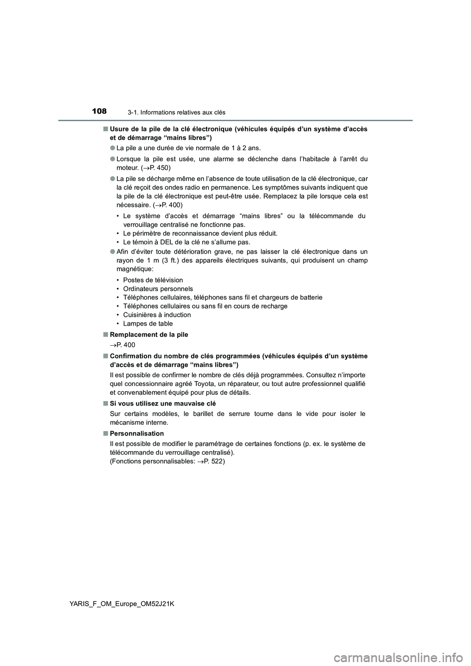TOYOTA YARIS 2017 Notices Demploi (in French) 1083-1. Informations relatives aux clés
YARIS_F_OM_Europe_OM52J21K
■ Usure de la pile de la clé électronique (véhicules équipés d’un système d’accès
et de démarrage “mains libres” TOYOTA YARIS 2017 Notices Demploi (in French) 1083-1. Informations relatives aux clés
YARIS_F_OM_Europe_OM52J21K
■ Usure de la pile de la clé électronique (véhicules équipés d’un système d’accès
et de démarrage “mains libres”