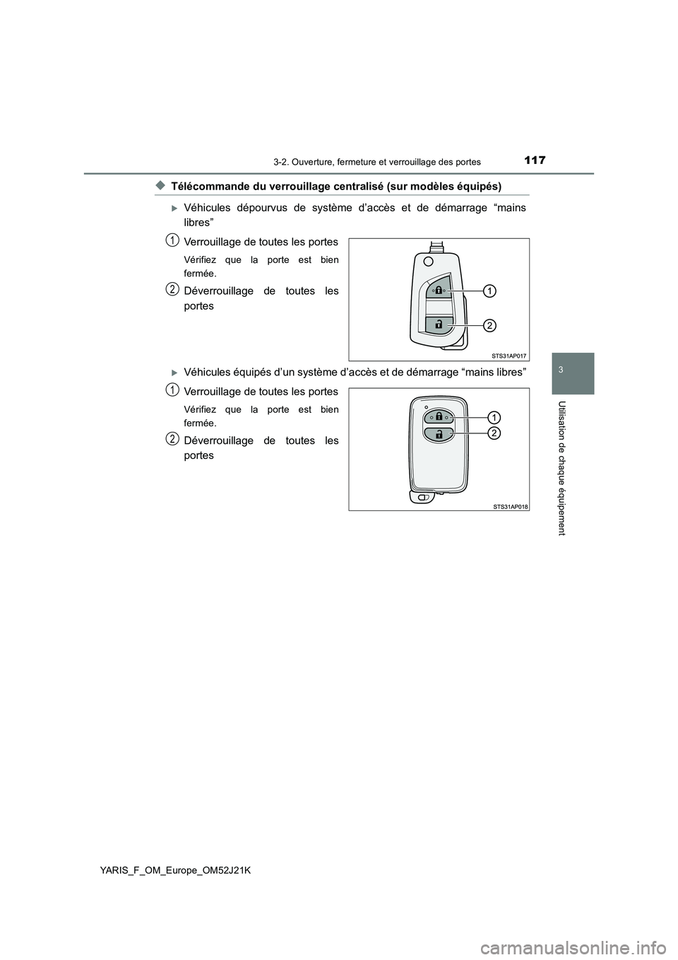 TOYOTA YARIS 2017  Notices Demploi (in French) 1173-2. Ouverture, fermeture et verrouillage des portes
3
Utilisation de chaque équipement
YARIS_F_OM_Europe_OM52J21K
◆Télécommande du verrouillage centralisé (sur modèles équipés)
Véhicu
