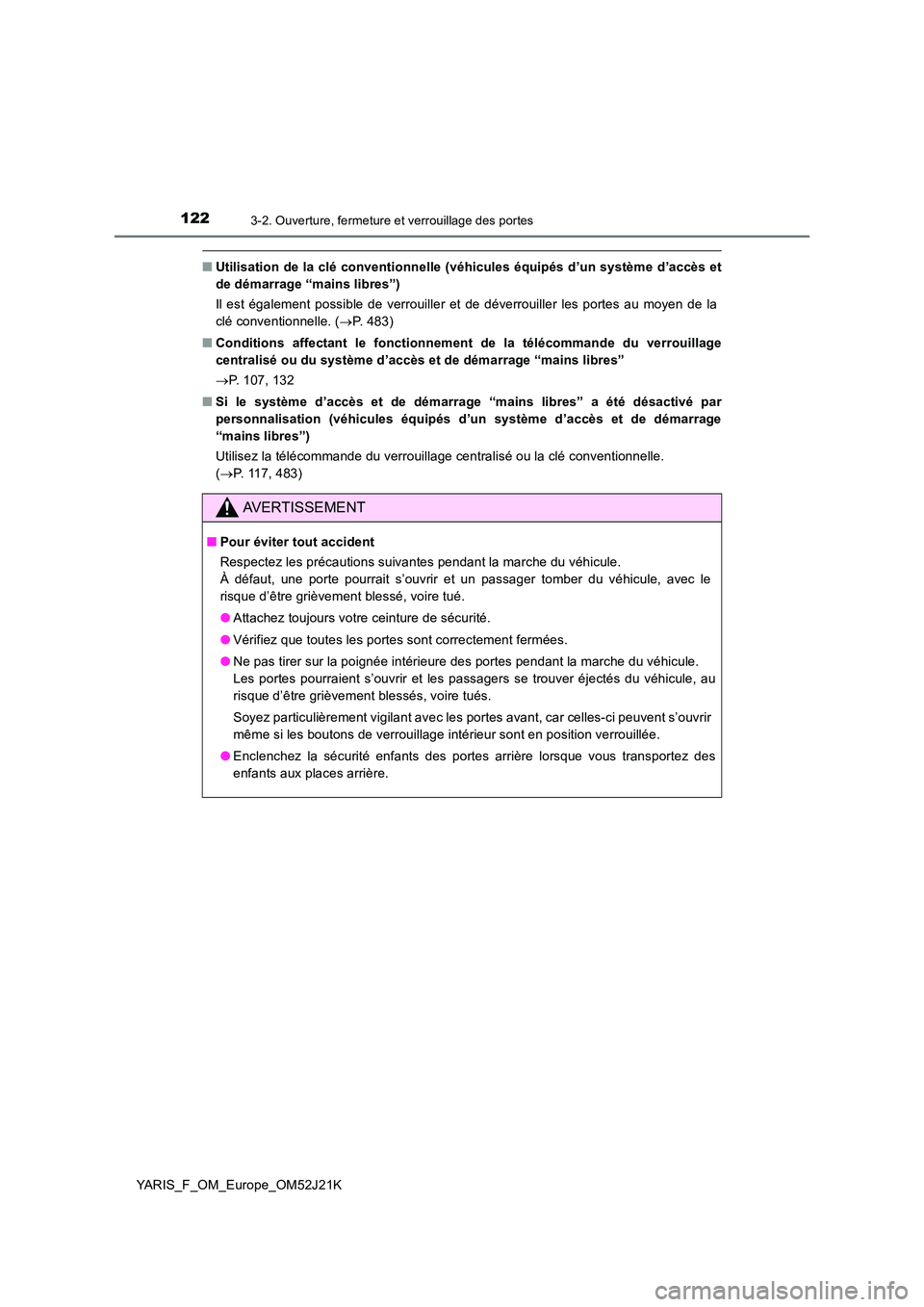 TOYOTA YARIS 2017  Notices Demploi (in French) 1223-2. Ouverture, fermeture et verrouillage des portes
YARIS_F_OM_Europe_OM52J21K
■Utilisation de la clé conventionnelle (véhicules équipés d’un système d’accès et 
de démarrage “mains