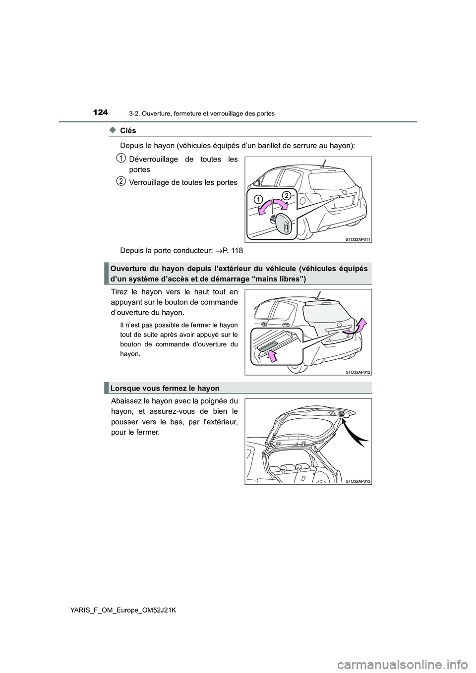 TOYOTA YARIS 2017  Notices Demploi (in French) 1243-2. Ouverture, fermeture et verrouillage des portes
YARIS_F_OM_Europe_OM52J21K
◆Clés 
Depuis le hayon (véhicules équipés d’un barillet de serrure au hayon): 
Déverrouillage de toutes les 