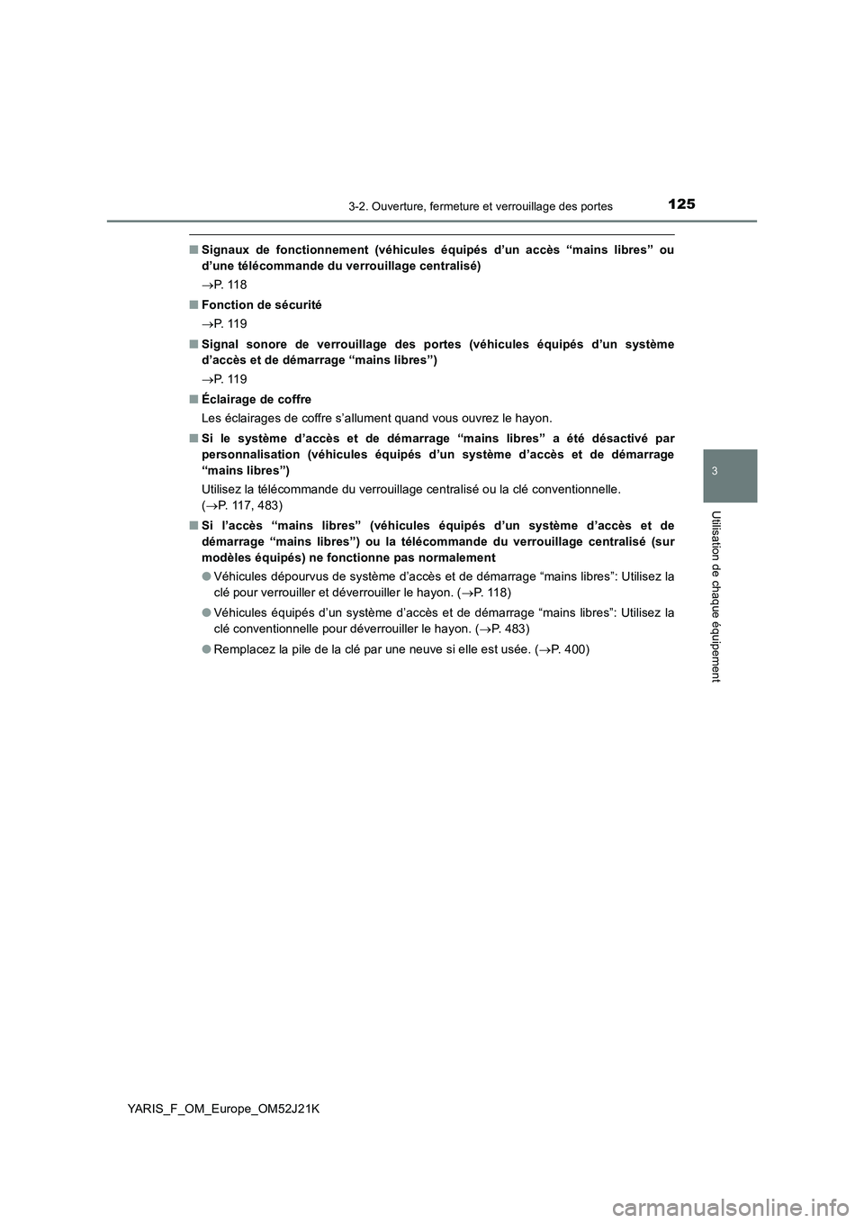 TOYOTA YARIS 2017  Notices Demploi (in French) 1253-2. Ouverture, fermeture et verrouillage des portes
3
Utilisation de chaque équipement
YARIS_F_OM_Europe_OM52J21K
■Signaux de fonctionnement (véhicules équipés d’un accès “mains libres