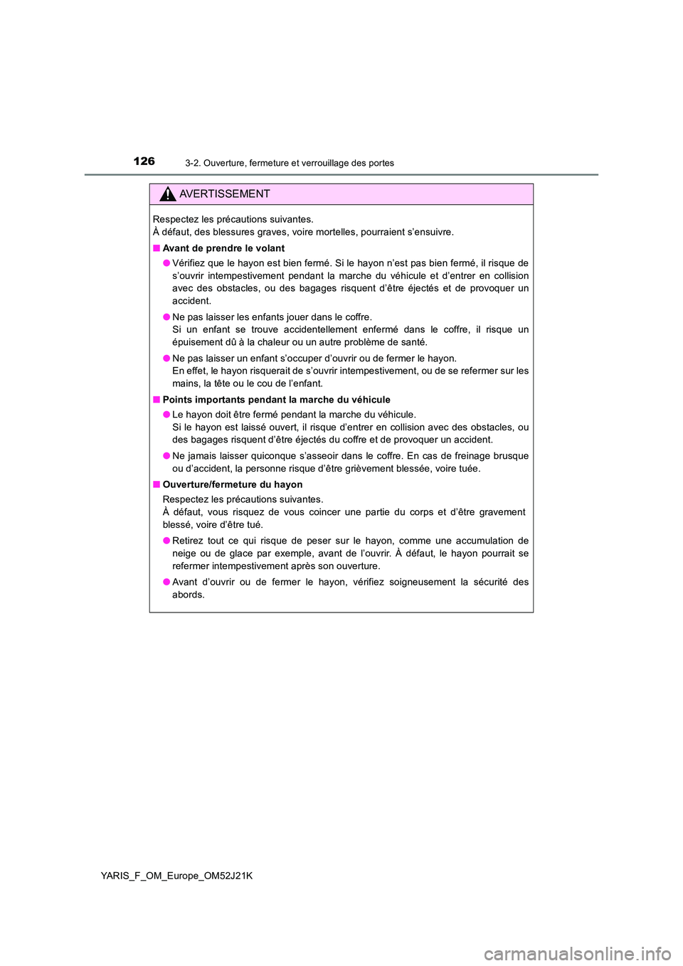 TOYOTA YARIS 2017  Notices Demploi (in French) 1263-2. Ouverture, fermeture et verrouillage des portes
YARIS_F_OM_Europe_OM52J21K
AVERTISSEMENT
Respectez les précautions suivantes. 
À défaut, des blessures graves, voire mortelles, pourraient s