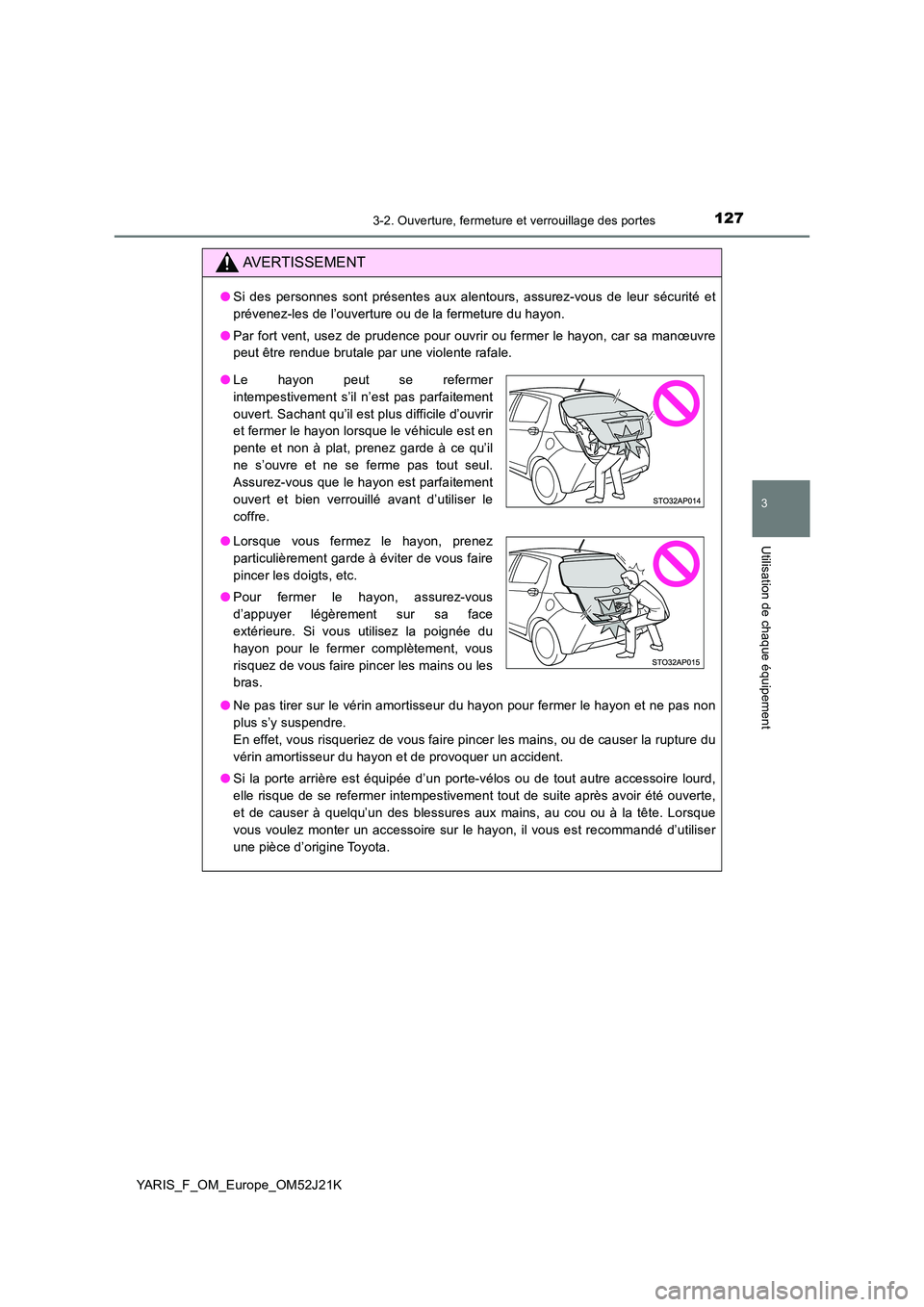 TOYOTA YARIS 2017  Notices Demploi (in French) 1273-2. Ouverture, fermeture et verrouillage des portes
3
Utilisation de chaque équipement
YARIS_F_OM_Europe_OM52J21K
AVERTISSEMENT
●Si des personnes sont présentes aux alentours, assurez-vous de 