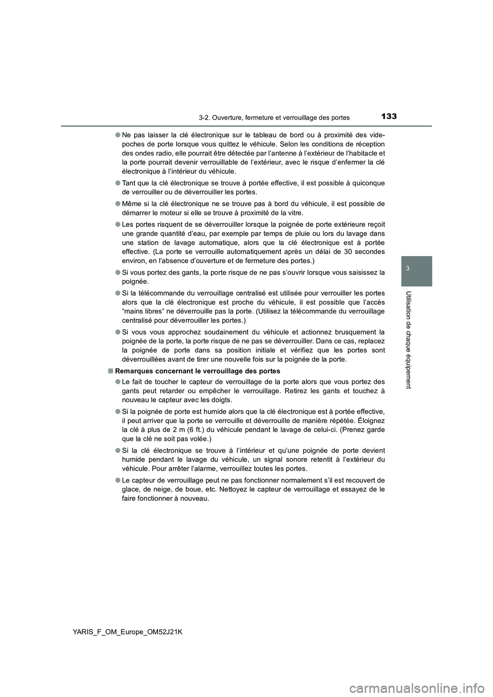 TOYOTA YARIS 2017 Notices Demploi (in French) 1333-2. Ouverture, fermeture et verrouillage des portes
3
Utilisation de chaque équipement
YARIS_F_OM_Europe_OM52J21K
● Ne pas laisser la clé électronique sur le tableau de bord ou à proximité TOYOTA YARIS 2017 Notices Demploi (in French) 1333-2. Ouverture, fermeture et verrouillage des portes
3
Utilisation de chaque équipement
YARIS_F_OM_Europe_OM52J21K
● Ne pas laisser la clé électronique sur le tableau de bord ou à proximité