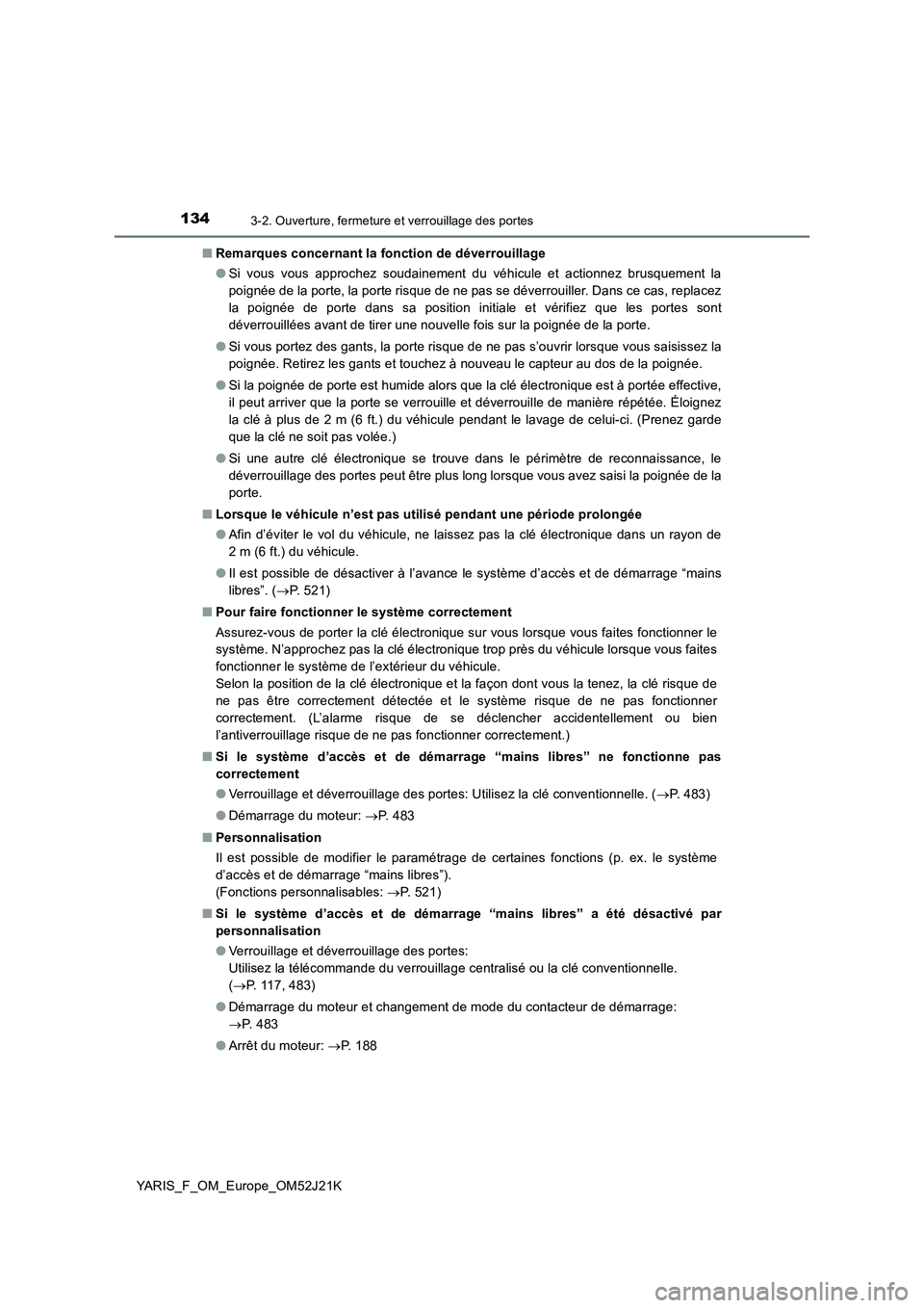 TOYOTA YARIS 2017 Notices Demploi (in French) 1343-2. Ouverture, fermeture et verrouillage des portes
YARIS_F_OM_Europe_OM52J21K
■ Remarques concernant la fonction de déverrouillage
● Si vous vous approchez soudainement du véhicule et act TOYOTA YARIS 2017 Notices Demploi (in French) 1343-2. Ouverture, fermeture et verrouillage des portes
YARIS_F_OM_Europe_OM52J21K
■ Remarques concernant la fonction de déverrouillage
● Si vous vous approchez soudainement du véhicule et act